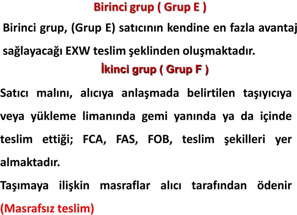 İkinci grup ( Grup F ) Satıcı malını, alıcıya anlaşmada belirtilen taşıyıcıya veya yükleme