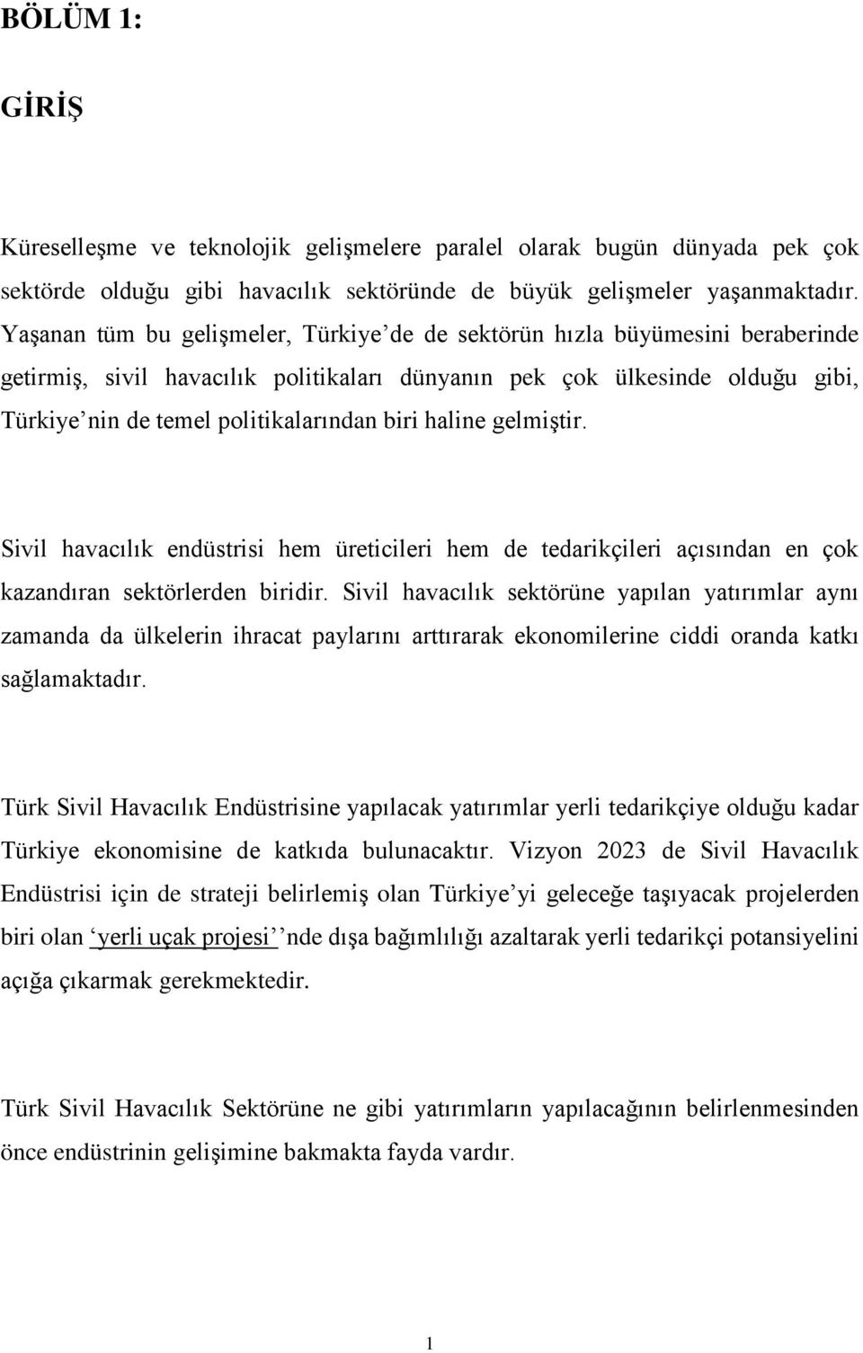 biri haline gelmiştir. Sivil havacılık endüstrisi hem üreticileri hem de tedarikçileri açısından en çok kazandıran sektörlerden biridir.