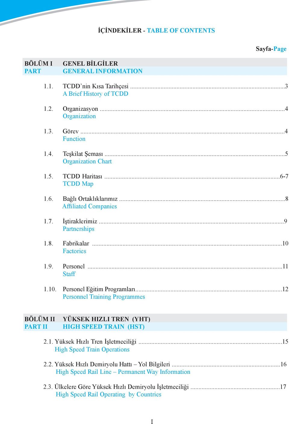 ..10 Factories 1.9. Personel...11 Staff 1.10. Personel Eğitim Programları...12 Personnel Training Programmes BÖLÜM II PART II YÜKSEK HIZLI TREN (YHT) HIGH SPEED TRAIN (HST) 2.1. Yüksek Hızlı Tren İşletmeciliği.