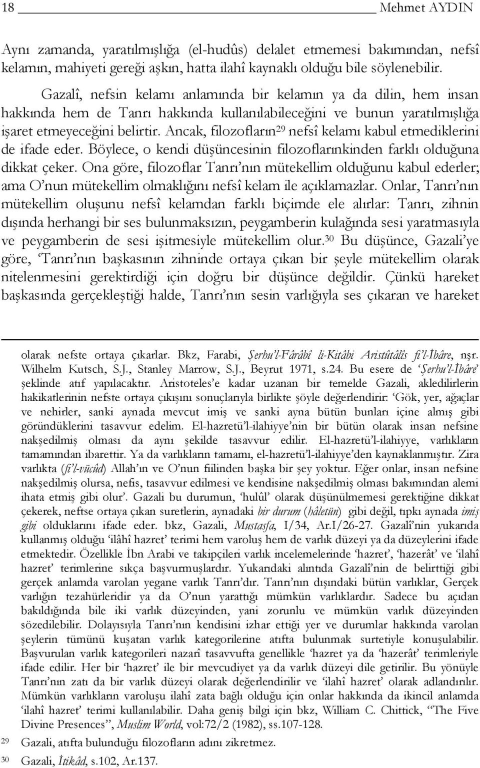 Ancak, filozofların 29 nefsî kelamı kabul etmediklerini de ifade eder. Böylece, o kendi düşüncesinin filozoflarınkinden farklı olduğuna dikkat çeker.