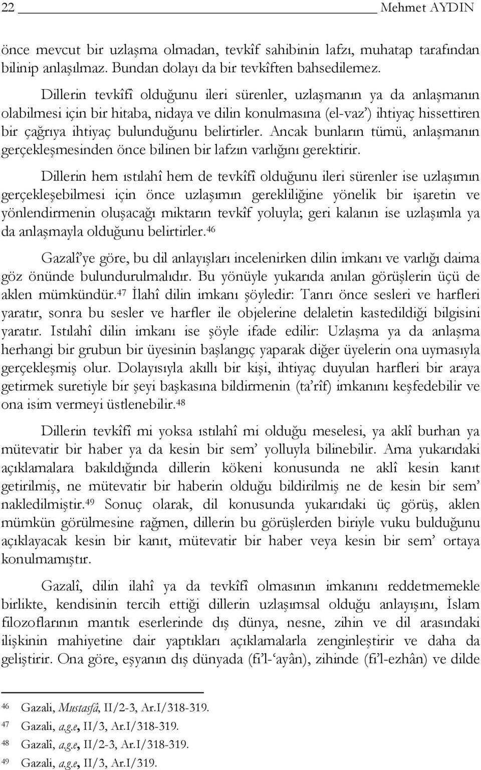 Ancak bunların tümü, anlaşmanın gerçekleşmesinden önce bilinen bir lafzın varlığını gerektirir.