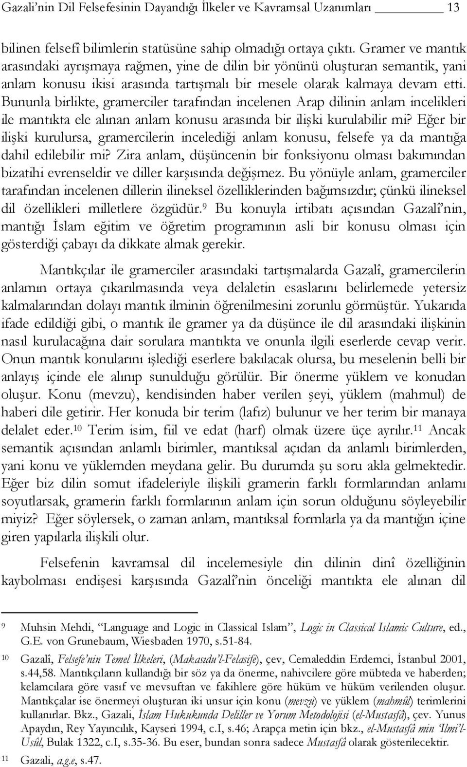 Bununla birlikte, gramerciler tarafından incelenen Arap dilinin anlam incelikleri ile mantıkta ele alınan anlam konusu arasında bir ilişki kurulabilir mi?