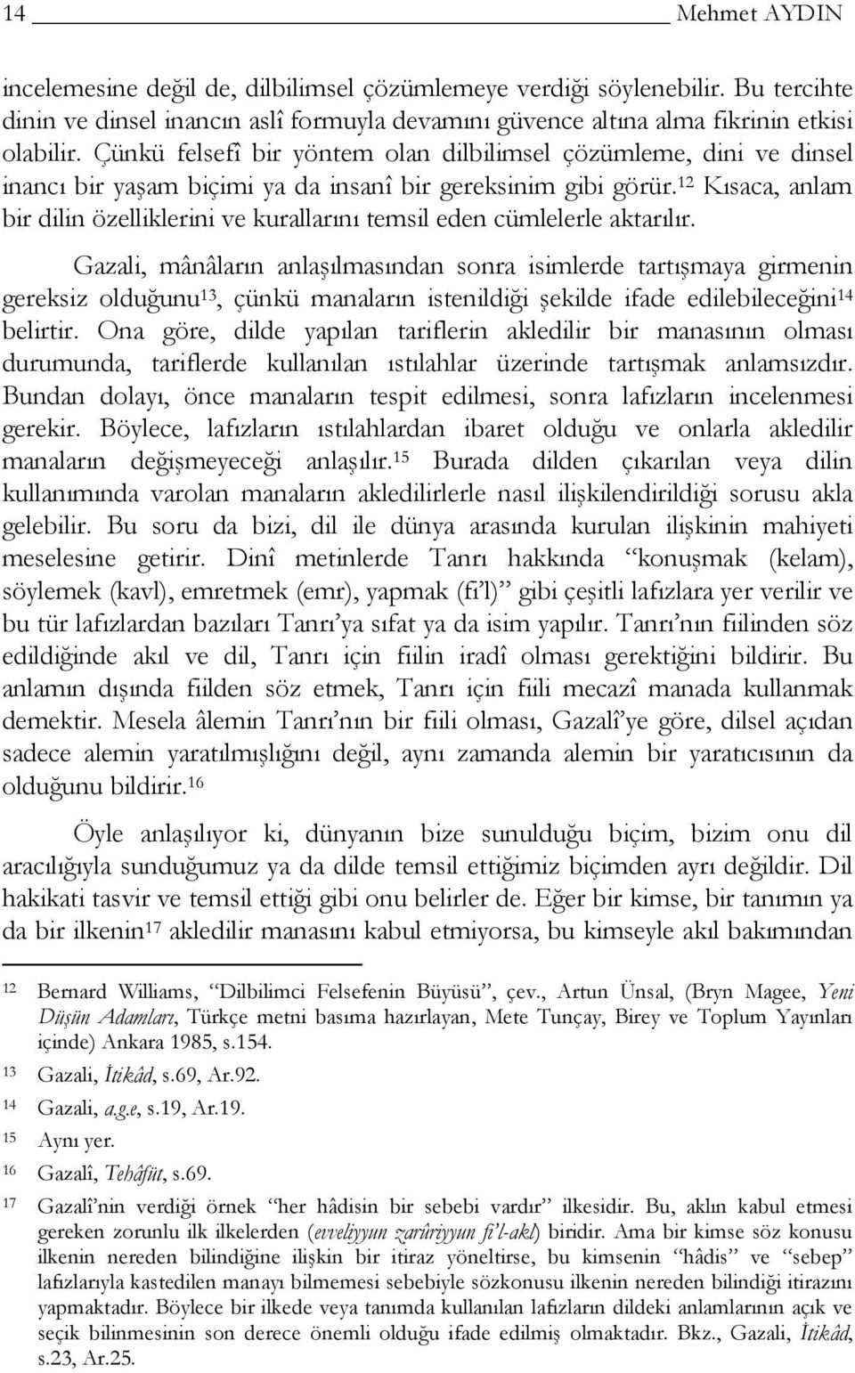 12 Kısaca, anlam bir dilin özelliklerini ve kurallarını temsil eden cümlelerle aktarılır.