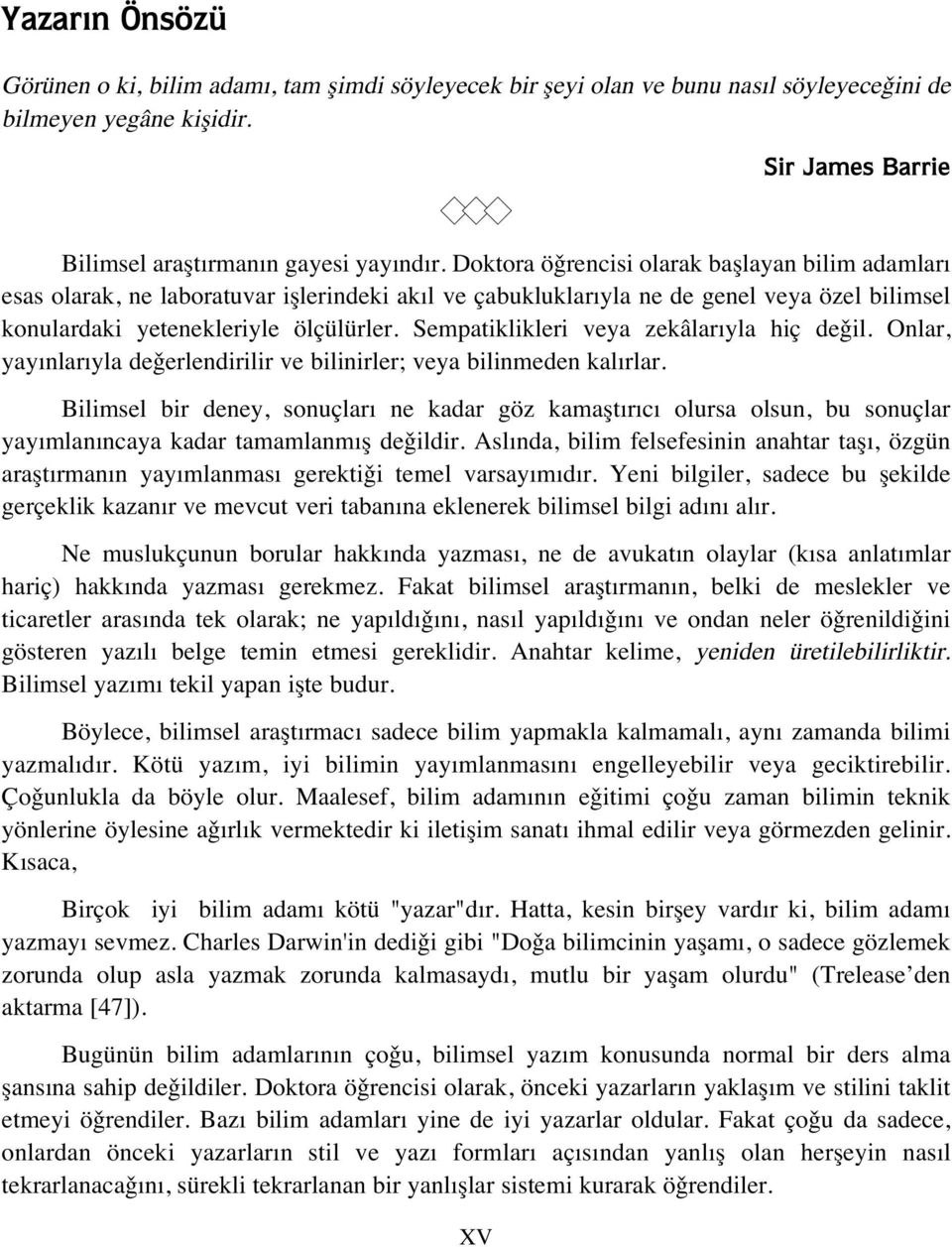 Sempatiklikleri veya zekâlar yla hiç de il. Onlar, yay nlar yla de erlendirilir ve bilinirler; veya bilinmeden kal rlar.