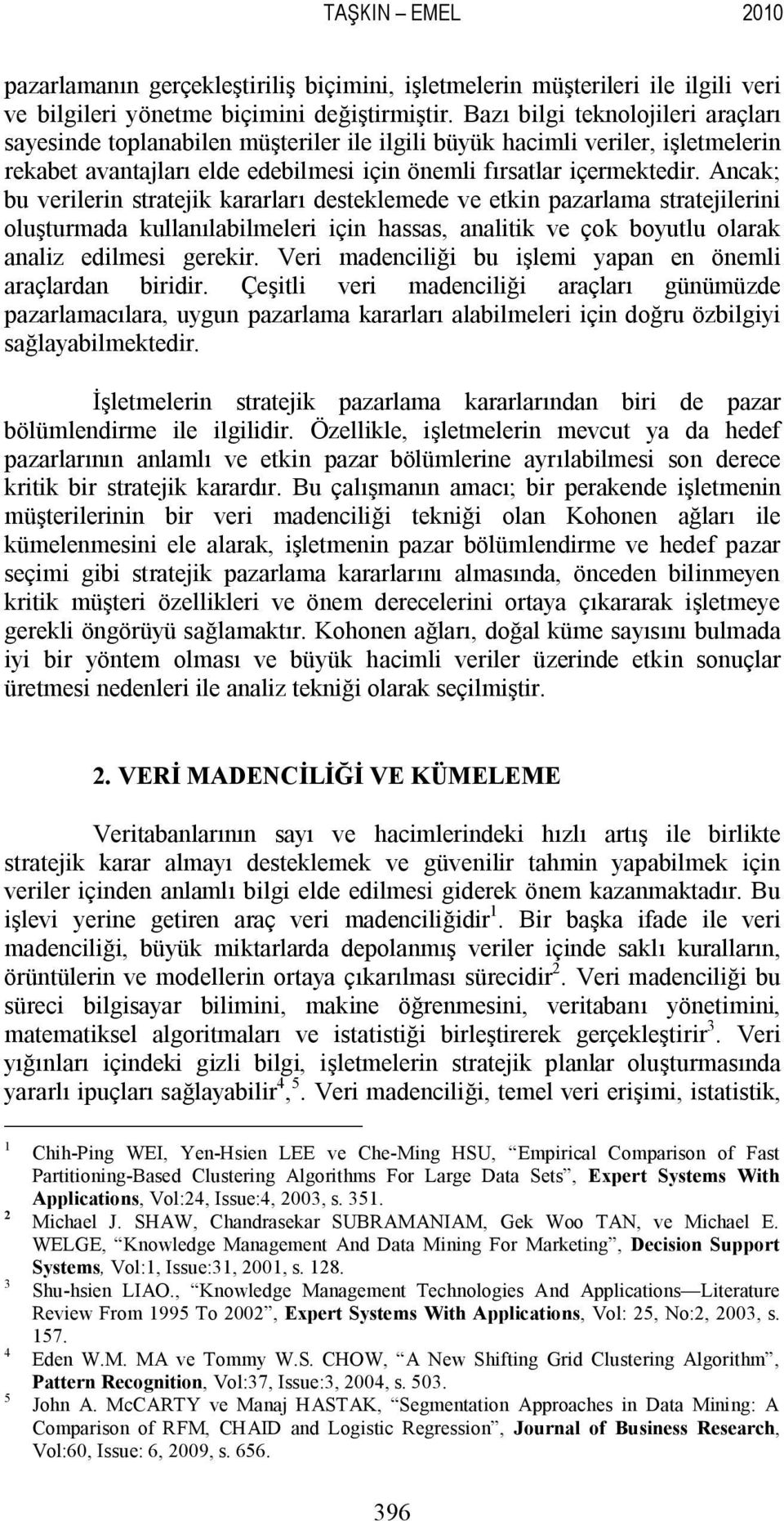 Ancak; bu verilerin stratejik kararları desteklemede ve etkin pazarlama stratejilerini oluşturmada kullanılabilmeleri için hassas, analitik ve çok boyutlu olarak analiz edilmesi gerekir.