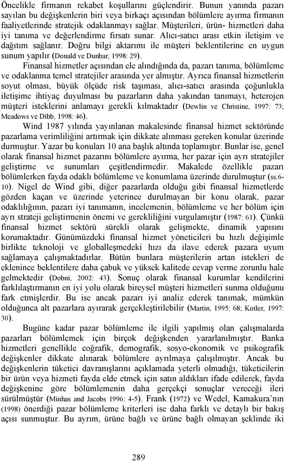 Doğru bilgi aktarımı ile müşteri beklentilerine en uygun sunum yapılır (Donald ve Dunbar, 1998: 29).