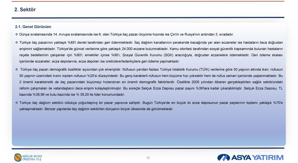 Türkiye'de güncel verilerine göre yaklaşık 24.000 eczane bulunmaktadır.