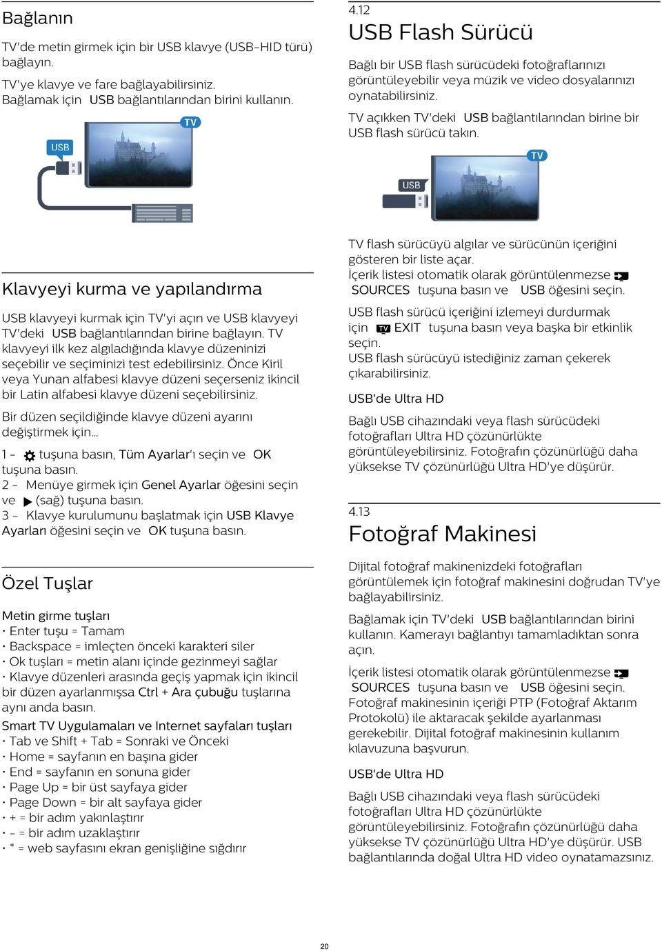 Bağlamak için USB bağlantılarından birini kullanın. TV açıkken TV'deki USB bağlantılarından birine bir USB flash sürücü takın. TV flash sürücüyü algılar ve sürücünün içeriğini gösteren bir liste açar.