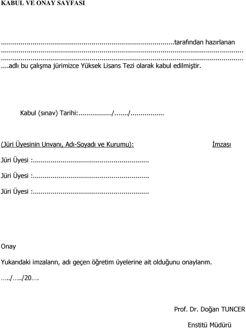 Kabul (sınav) Tarihi:.../.../... (Jüri Üyesinin Unvanı, Adı-Soyadı ve Kurumu): İmzası Jüri Üyesi :.