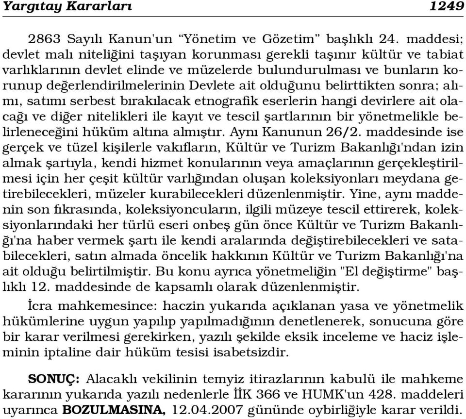 unu belirttikten sonra; al - m, sat m serbest b rak lacak etnografik eserlerin hangi devirlere ait olaca ve di er nitelikleri ile kay t ve tescil flartlar n n bir yönetmelikle belirlenece ini hüküm