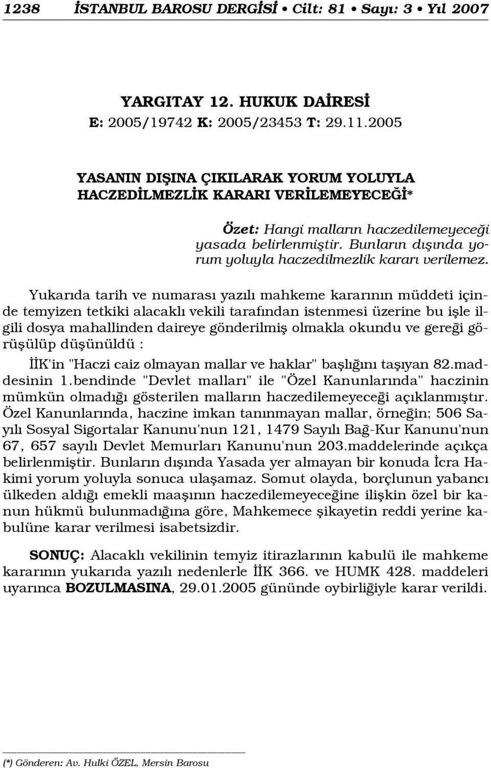 Bunlar n d fl nda yorum yoluyla haczedilmezlik karar verilemez.