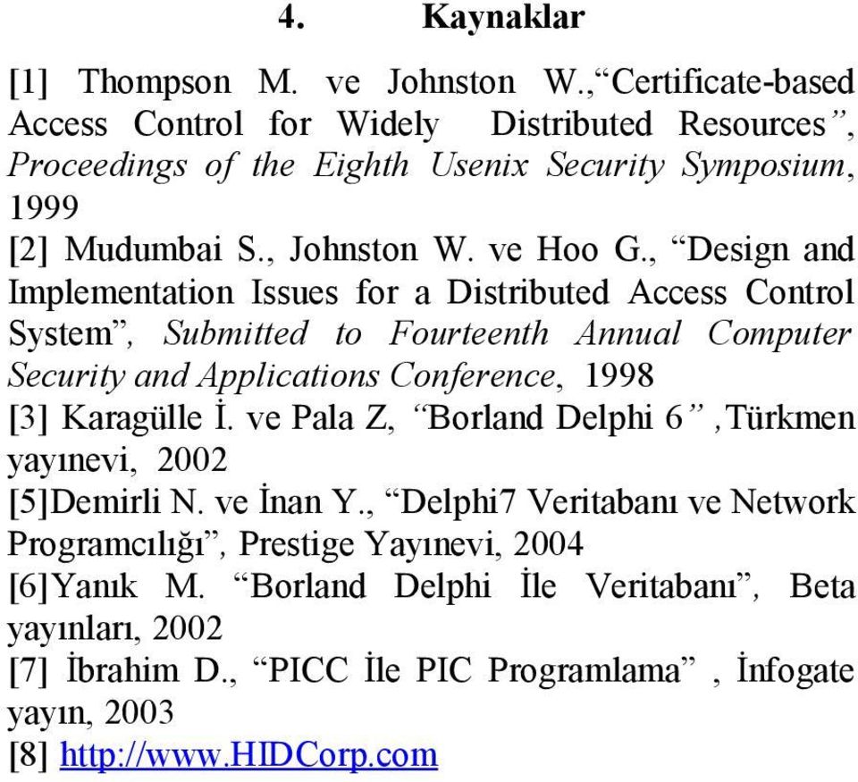 , Design and Implementation Issues for a Distributed Access Control System, Submitted to Fourteenth Annual Computer Security and Applications Conference, 1998 [3]