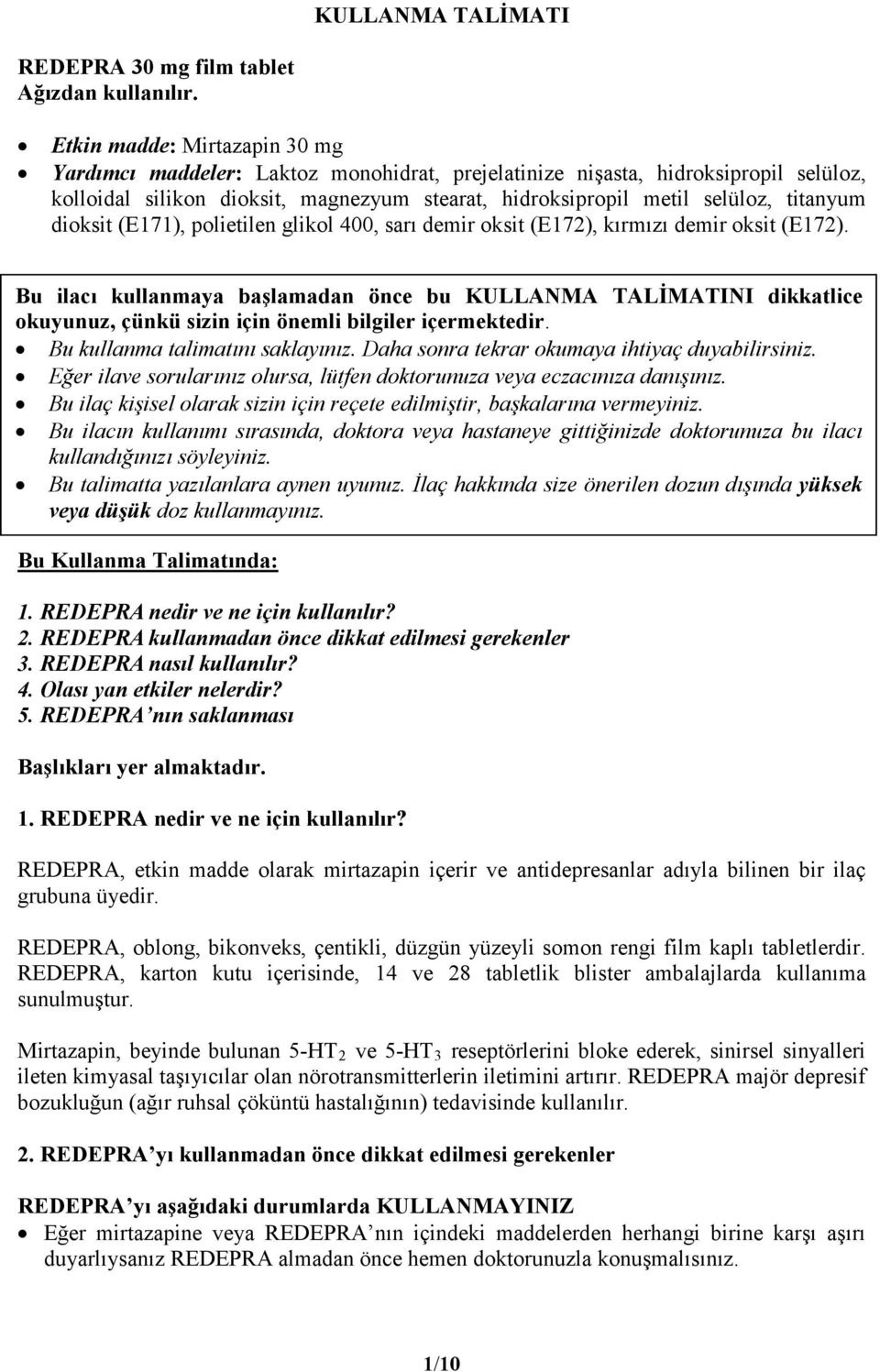 dioksit (E171), polietilen glikol 400, sarı demir oksit (E172), kırmızı demir oksit (E172).