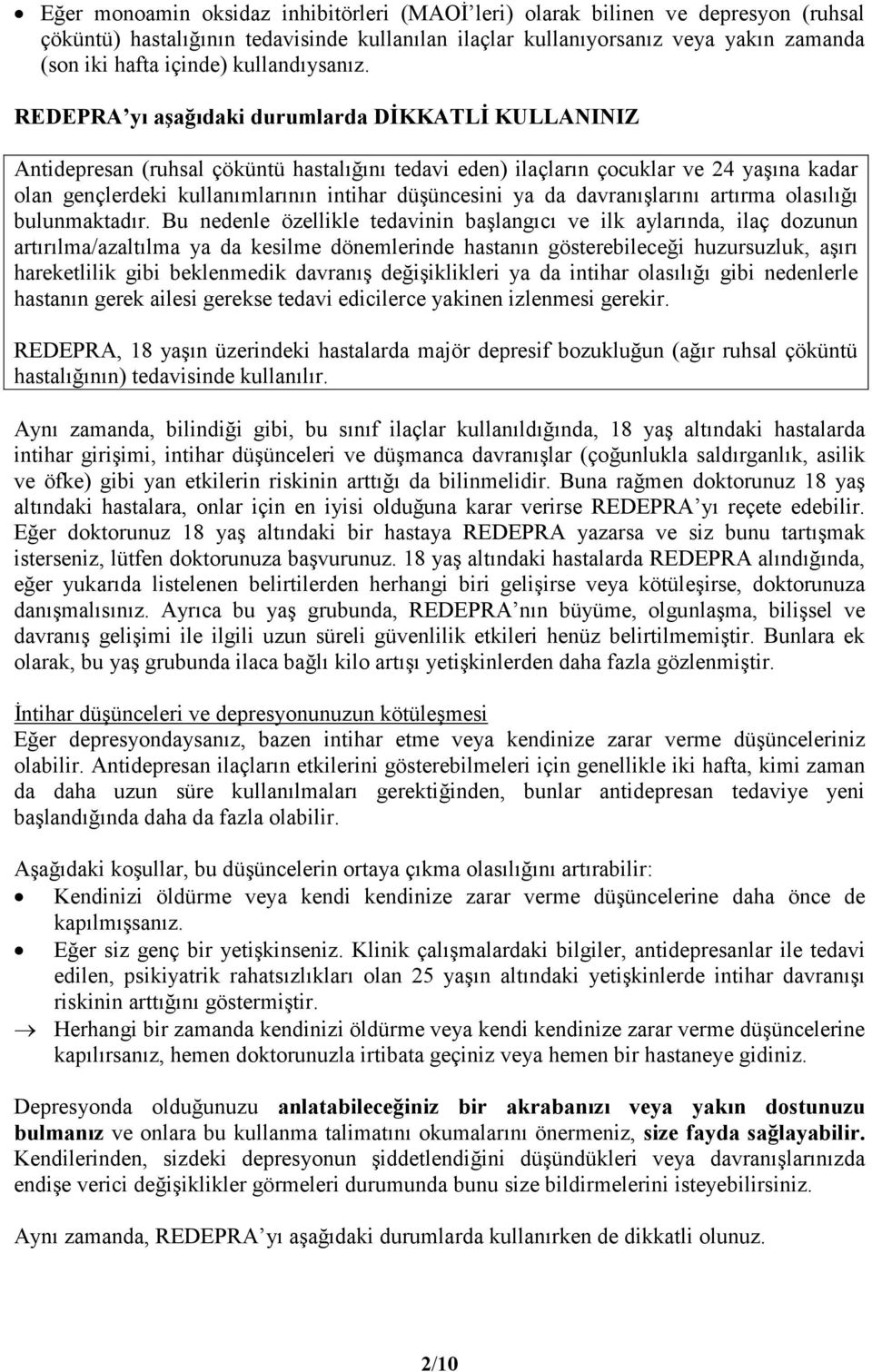 REDEPRA yı aşağıdaki durumlarda DİKKATLİ KULLANINIZ Antidepresan (ruhsal çöküntü hastalığını tedavi eden) ilaçların çocuklar ve 24 yaşına kadar olan gençlerdeki kullanımlarının intihar düşüncesini ya