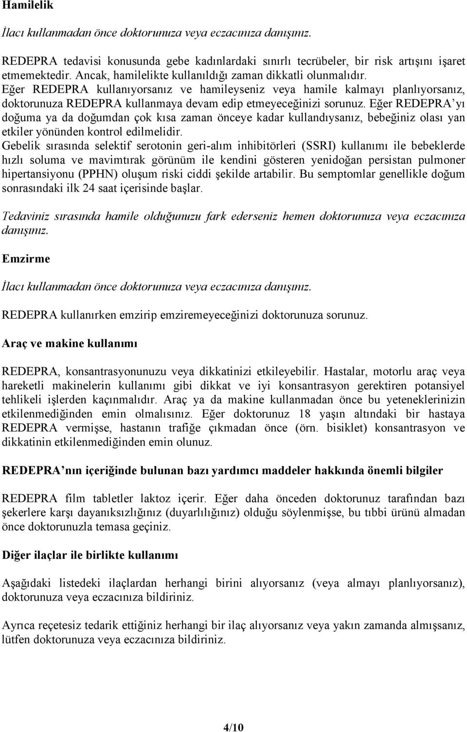 Eğer REDEPRA kullanıyorsanız ve hamileyseniz veya hamile kalmayı planlıyorsanız, doktorunuza REDEPRA kullanmaya devam edip etmeyeceğinizi sorunuz.