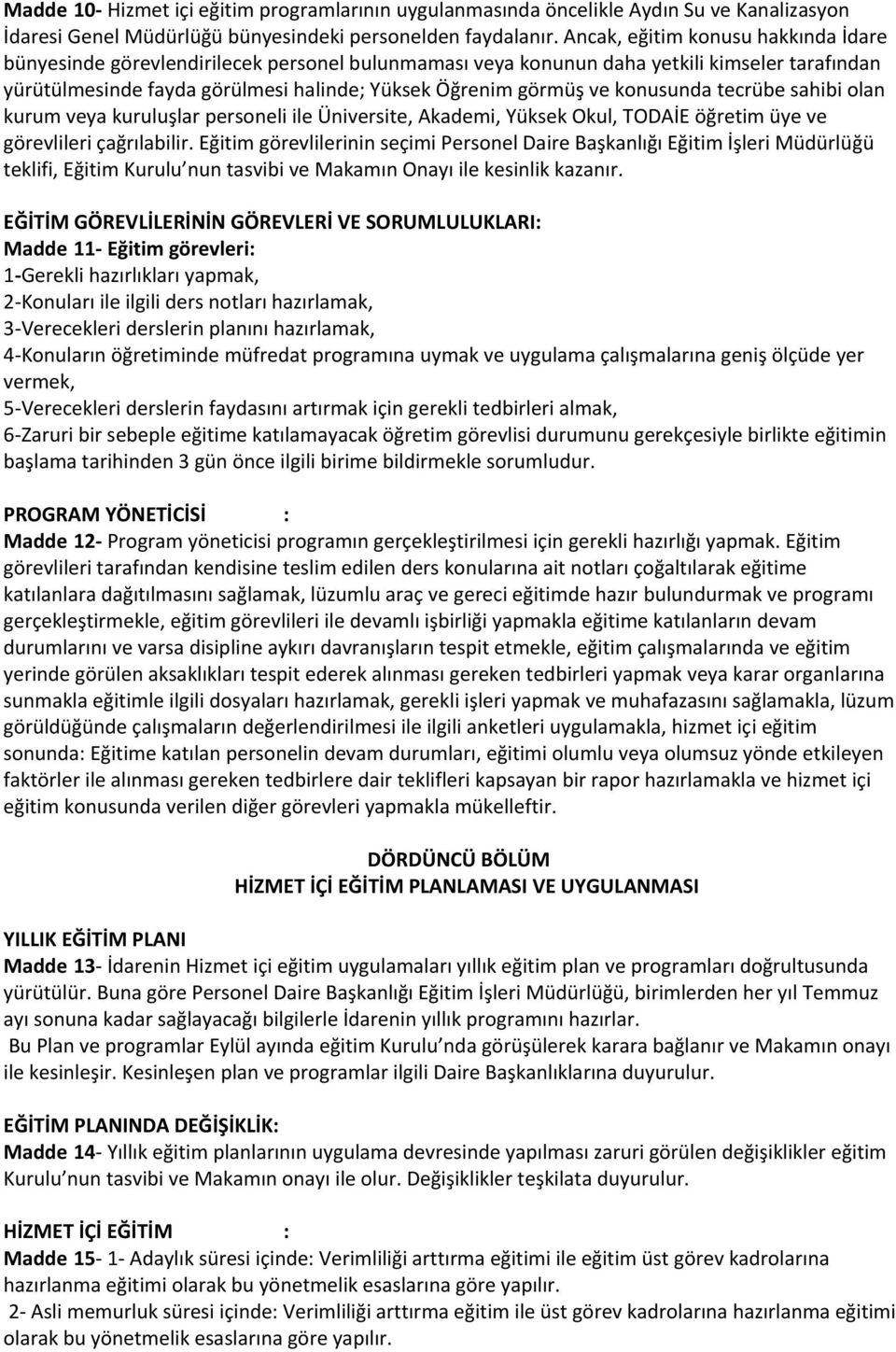 konusunda tecrübe sahibi olan kurum veya kuruluşlar personeli ile Üniversite, Akademi, Yüksek Okul, TODAİE öğretim üye ve görevlileri çağrılabilir.