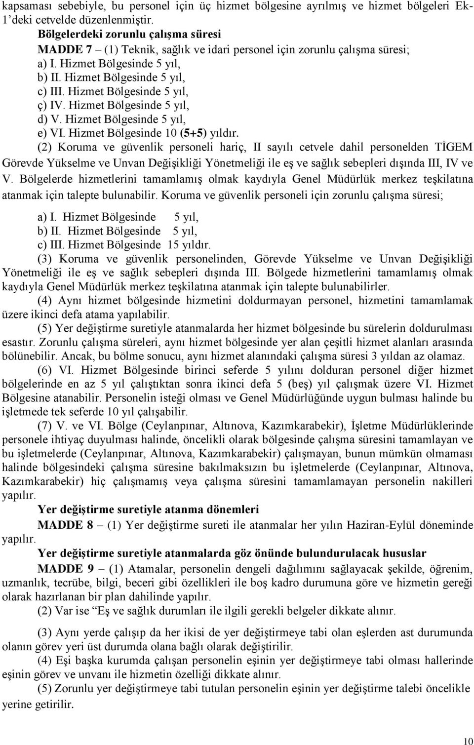 Hizmet Bölgesinde 5 yıl, ç) IV. Hizmet Bölgesinde 5 yıl, d) V. Hizmet Bölgesinde 5 yıl, e) VI. Hizmet Bölgesinde 10 (5+5) yıldır.