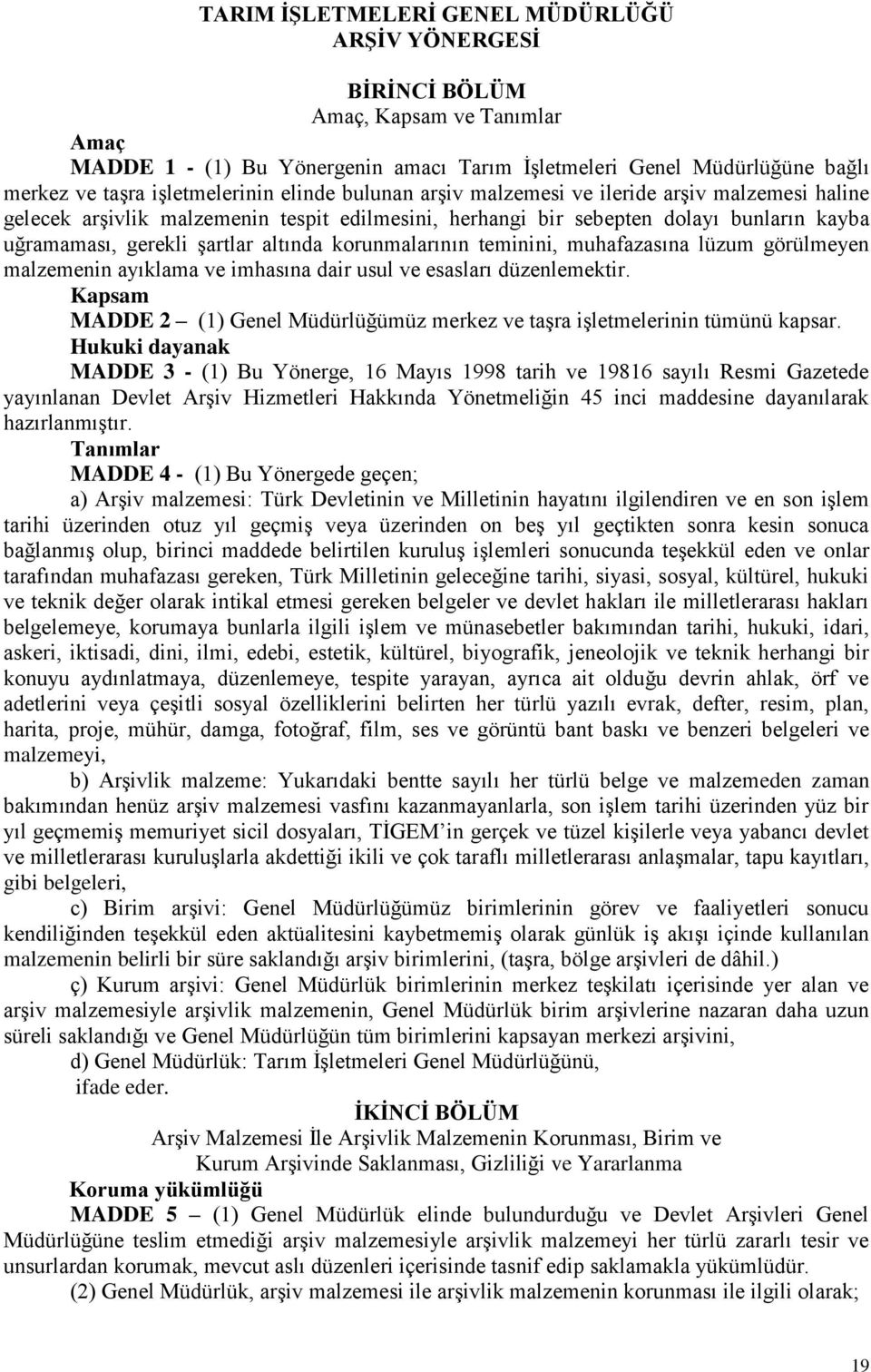 altında korunmalarının teminini, muhafazasına lüzum görülmeyen malzemenin ayıklama ve imhasına dair usul ve esasları düzenlemektir.