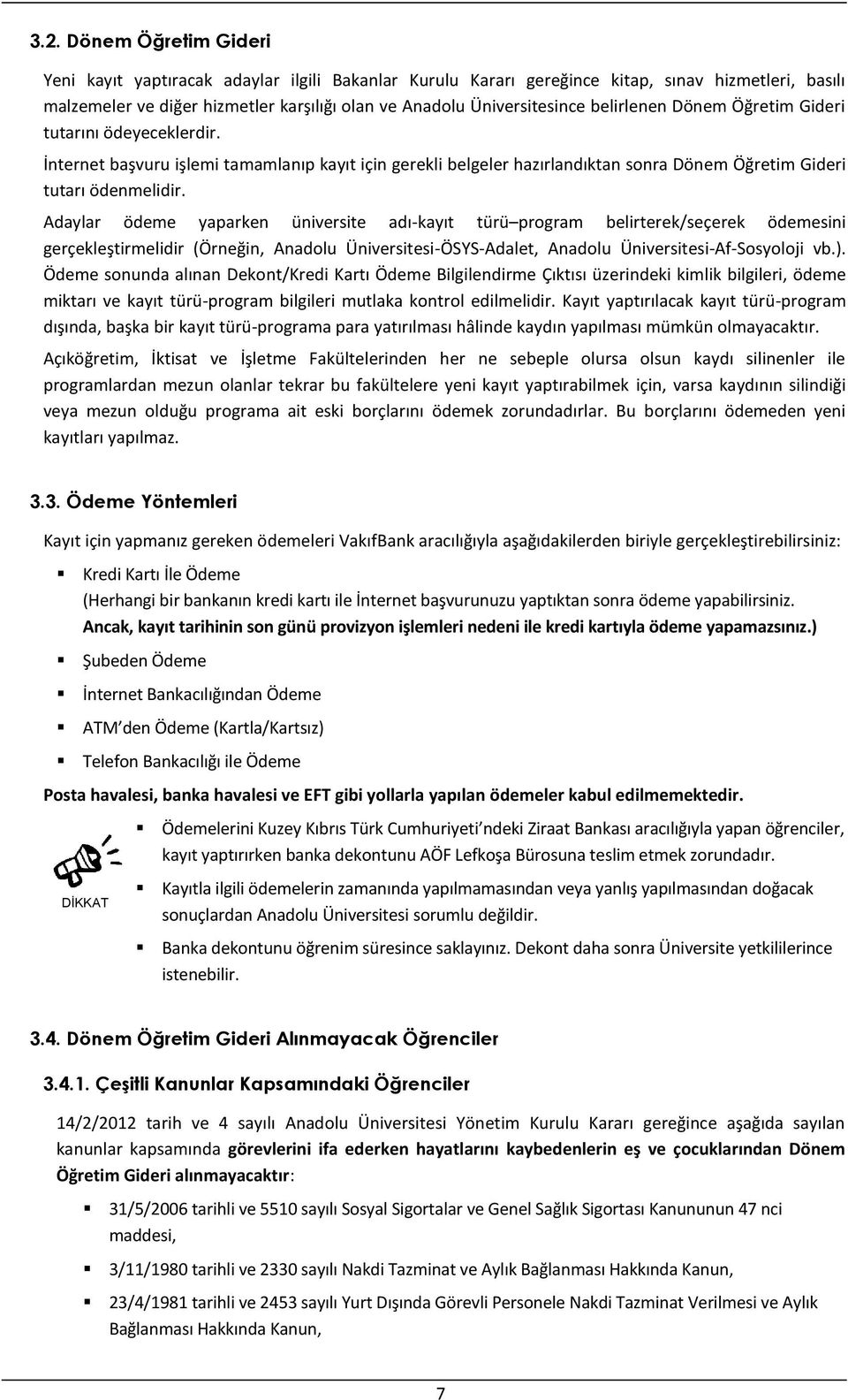 Adaylar ödeme yaparken üniversite adı-kayıt türü program belirterek/seçerek ödemesini gerçekleştirmelidir (Örneğin, Anadolu Üniversitesi-ÖSYS-Adalet, Anadolu Üniversitesi-Af-Sosyoloji vb.).