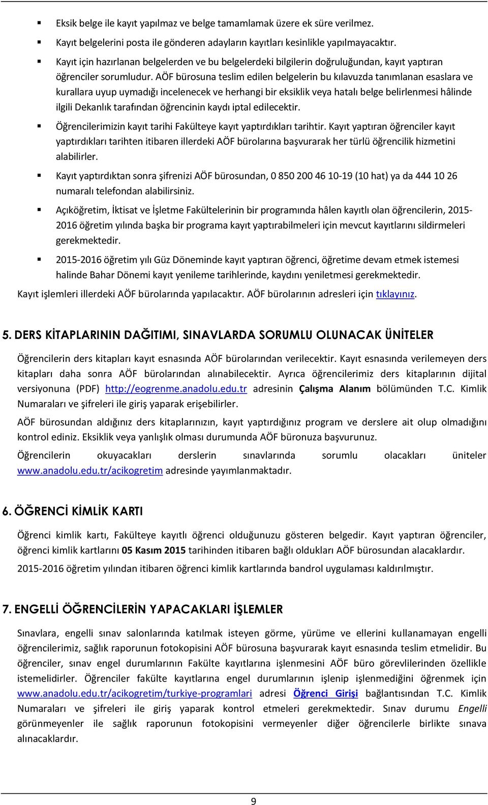 AÖF bürosuna teslim edilen belgelerin bu kılavuzda tanımlanan esaslara ve kurallara uyup uymadığı incelenecek ve herhangi bir eksiklik veya hatalı belge belirlenmesi hâlinde ilgili Dekanlık