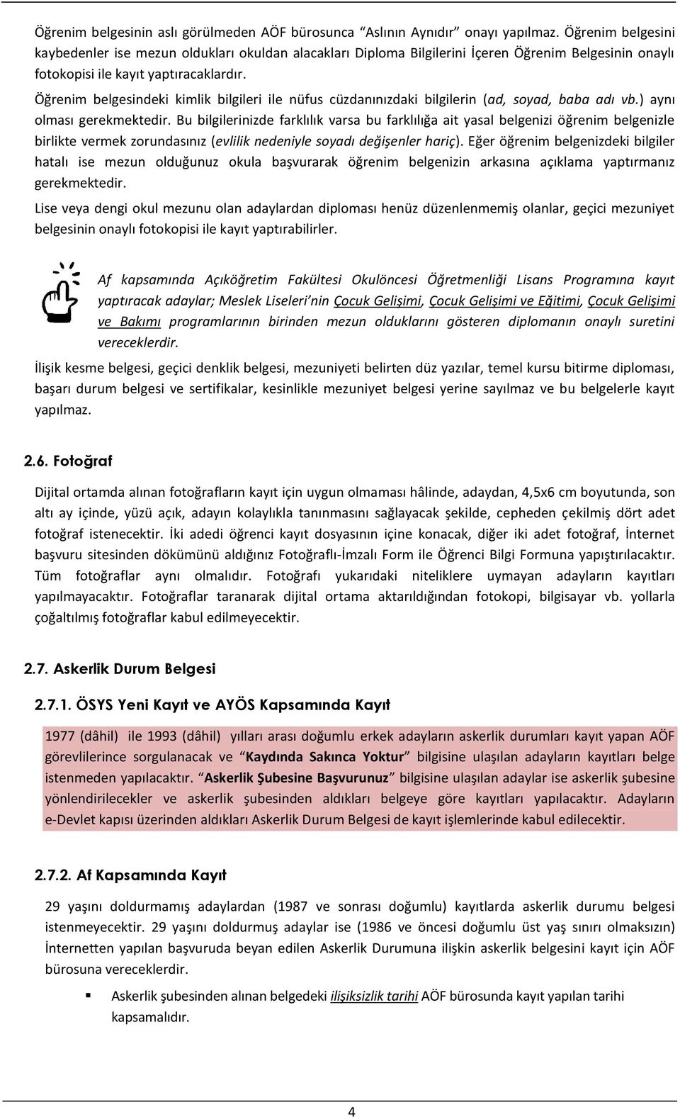 Öğrenim belgesindeki kimlik bilgileri ile nüfus cüzdanınızdaki bilgilerin (ad, soyad, baba adı vb.) aynı olması gerekmektedir.