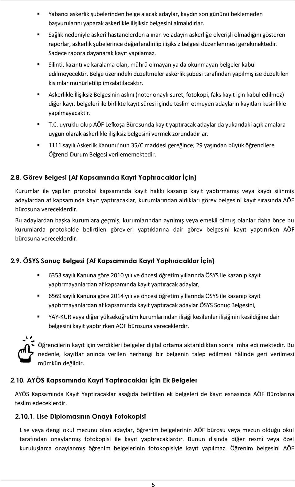 Sadece rapora dayanarak kayıt yapılamaz. Silinti, kazıntı ve karalama olan, mührü olmayan ya da okunmayan belgeler kabul edilmeyecektir.