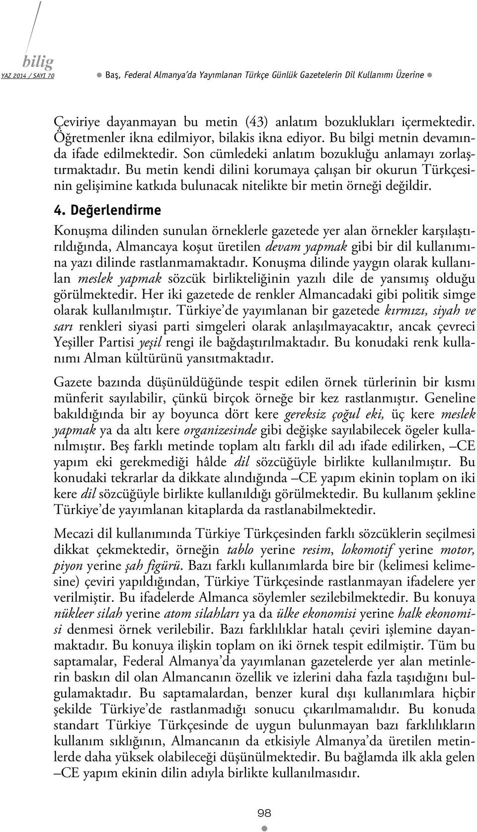 Bu metin kendi dilini korumaya çalışan bir okurun Türkçesinin gelişimine katkıda bulunacak nitelikte bir metin örneği değildir. 4.