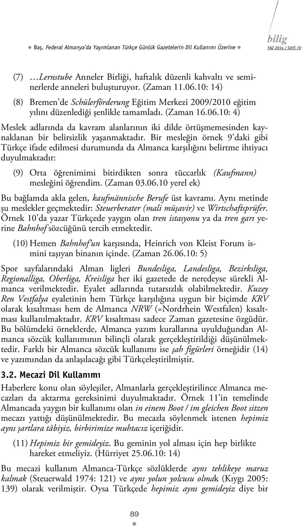 10: 4) Meslek adlarında da kavram alanlarının iki dilde örtüşmemesinden kaynaklanan bir belirsizlik yaşanmaktadır.