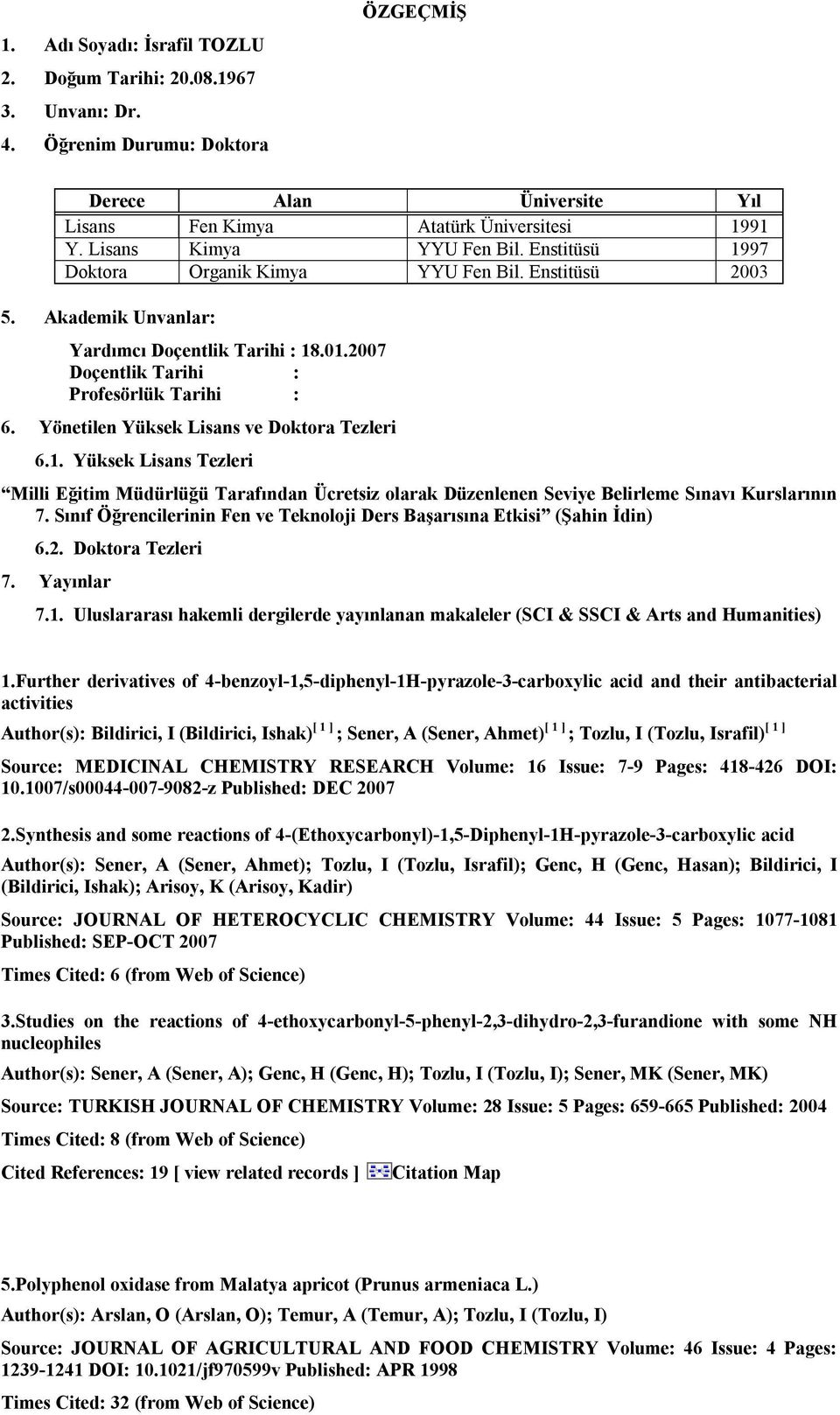 Yönetilen Yüksek Lisans ve Doktora Tezleri 6.1. Yüksek Lisans Tezleri Milli Eğitim Müdürlüğü Tarafından Ücretsiz olarak Düzenlenen Seviye Belirleme Sınavı Kurslarının 7.