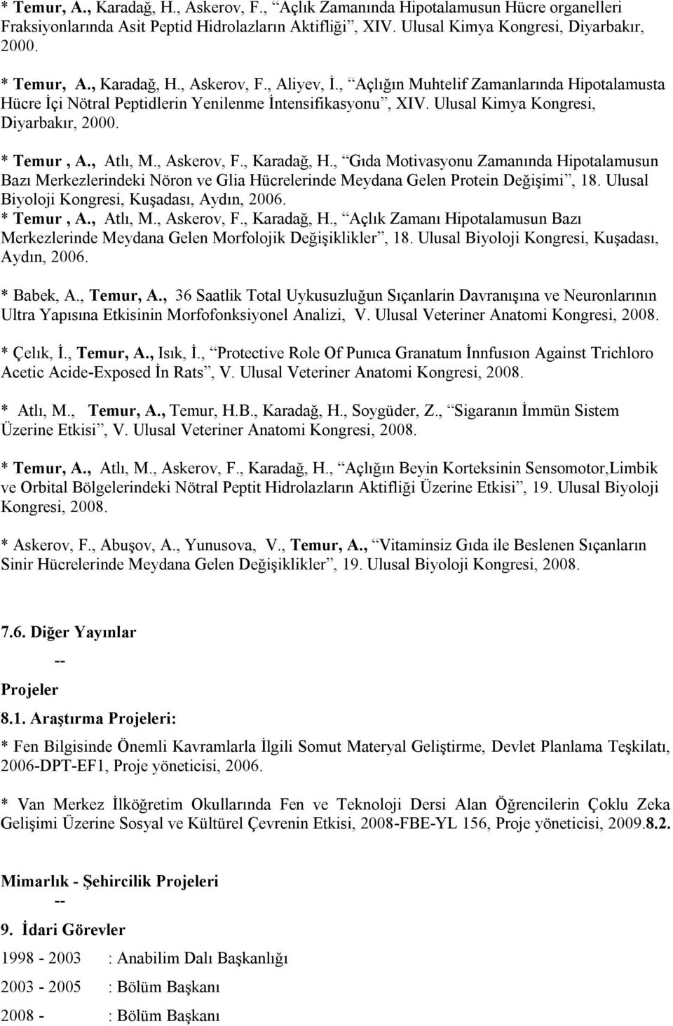 , Atlı, M., Askerov, F., Karadağ, H., Gıda Motivasyonu Zamanında Hipotalamusun Bazı Merkezlerindeki Nöron ve Glia Hücrelerinde Meydana Gelen Protein Değişimi, 18.