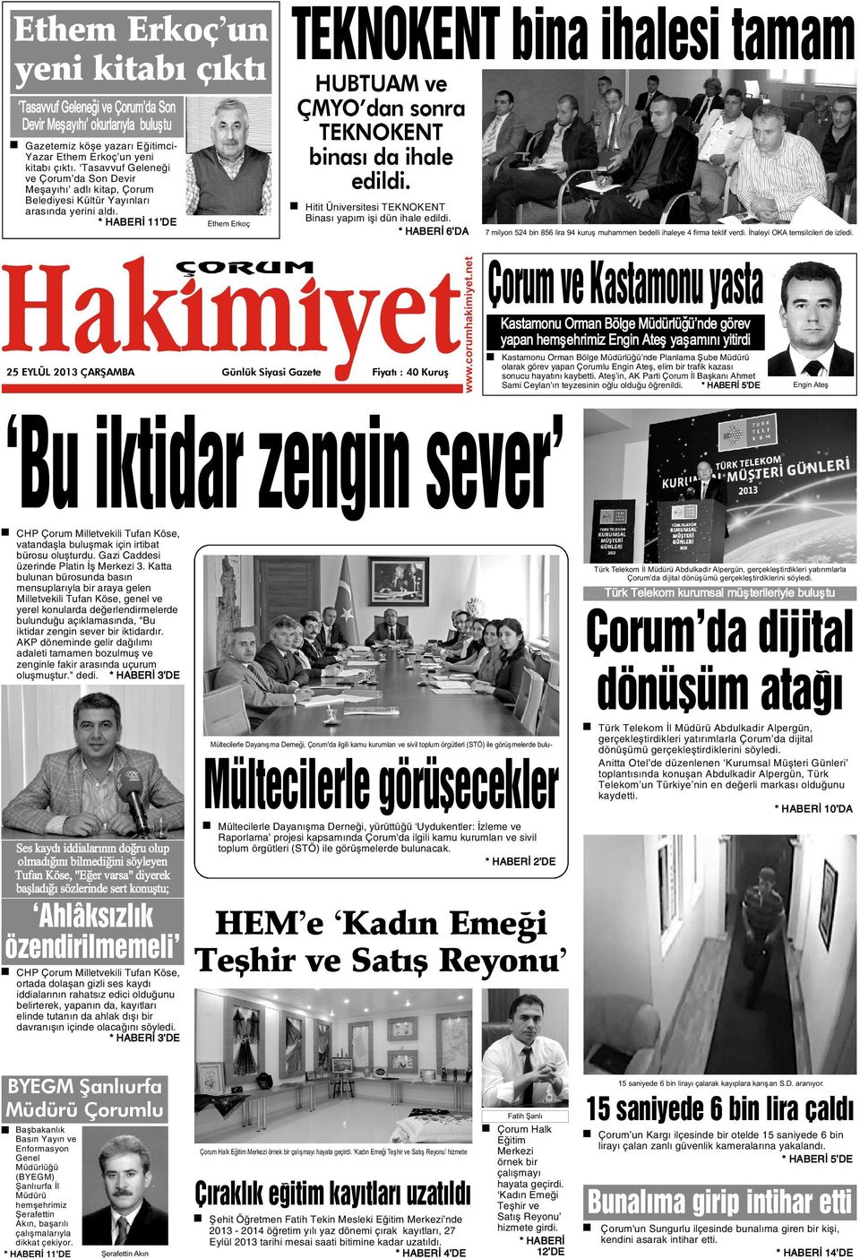 * HABERÝ 11 DE Ethem Erkoç 25 EYLÜL 2013 ÇARÞAMBA Günlük Siyasi Gazete Fiyatý : 40 Kuruþ TEKNOKENT bina ihalesi tamam HUBTUAM ve ÇMYO dan sonra TEKNOKENT binasý da ihale edildi.