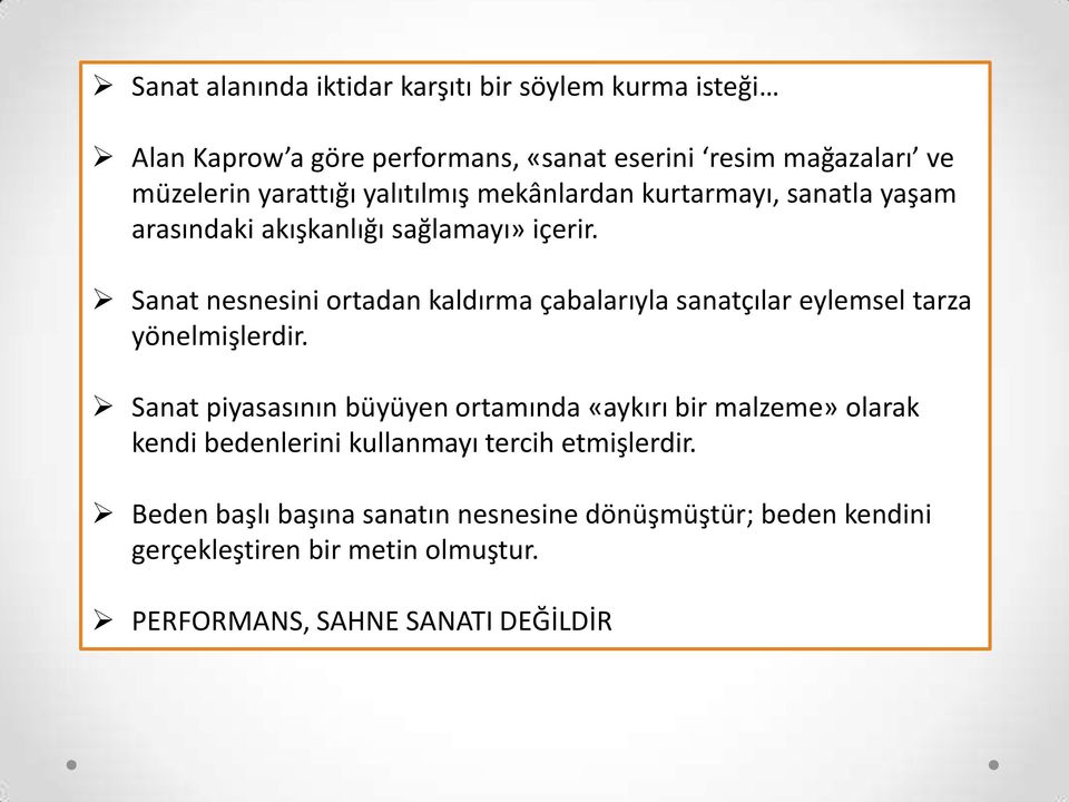 Sanat nesnesini ortadan kaldırma çabalarıyla sanatçılar eylemsel tarza yönelmişlerdir.