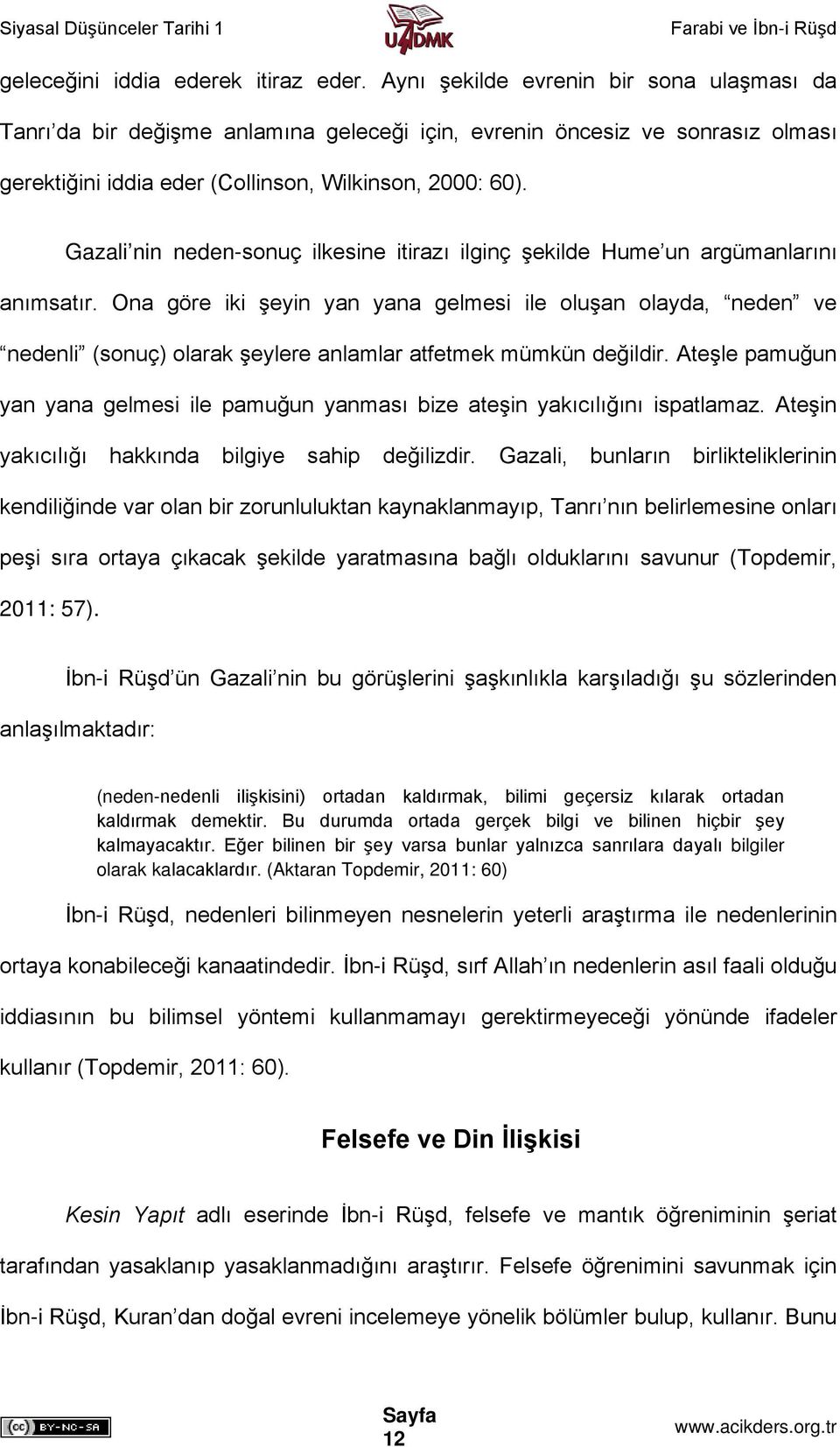 Gazali nin neden-sonuç ilkesine itirazı ilginç şekilde Hume un argümanlarını anımsatır.