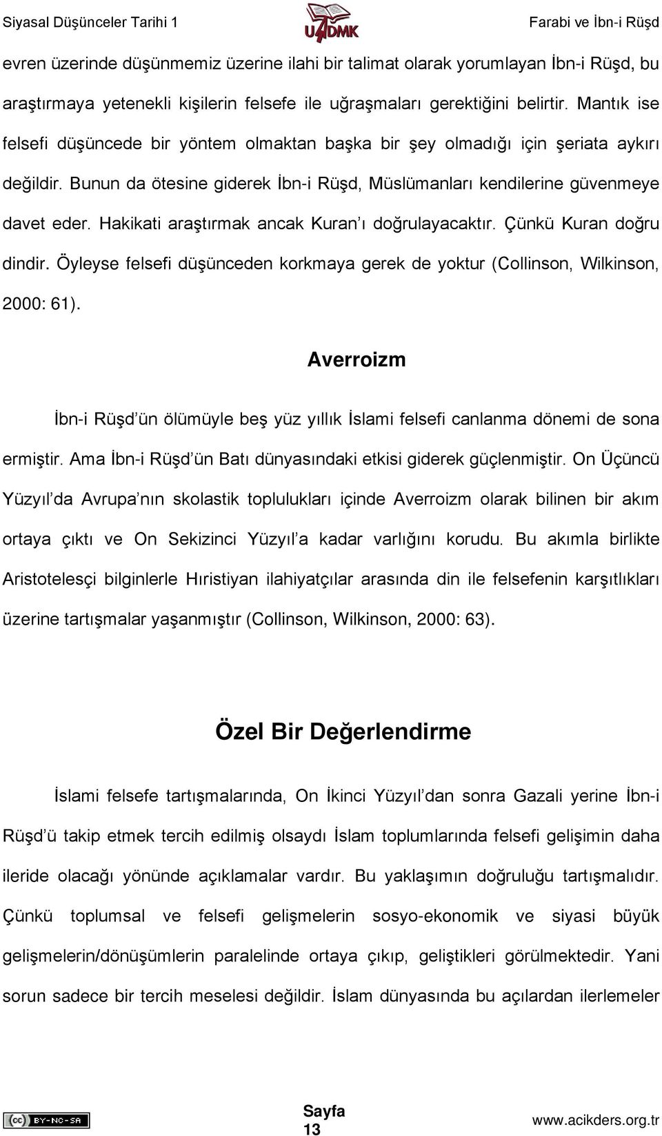 Hakikati araştırmak ancak Kuran ı doğrulayacaktır. Çünkü Kuran doğru dindir. Öyleyse felsefi düşünceden korkmaya gerek de yoktur (Collinson, Wilkinson, 2000: 61).