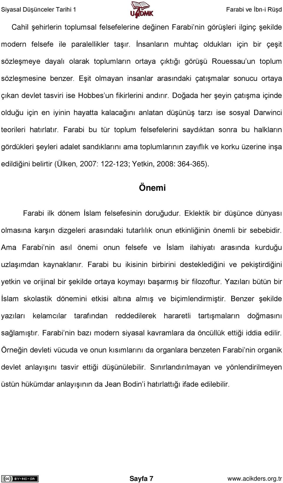 Eşit olmayan insanlar arasındaki çatışmalar sonucu ortaya çıkan devlet tasviri ise Hobbes un fikirlerini andırır.