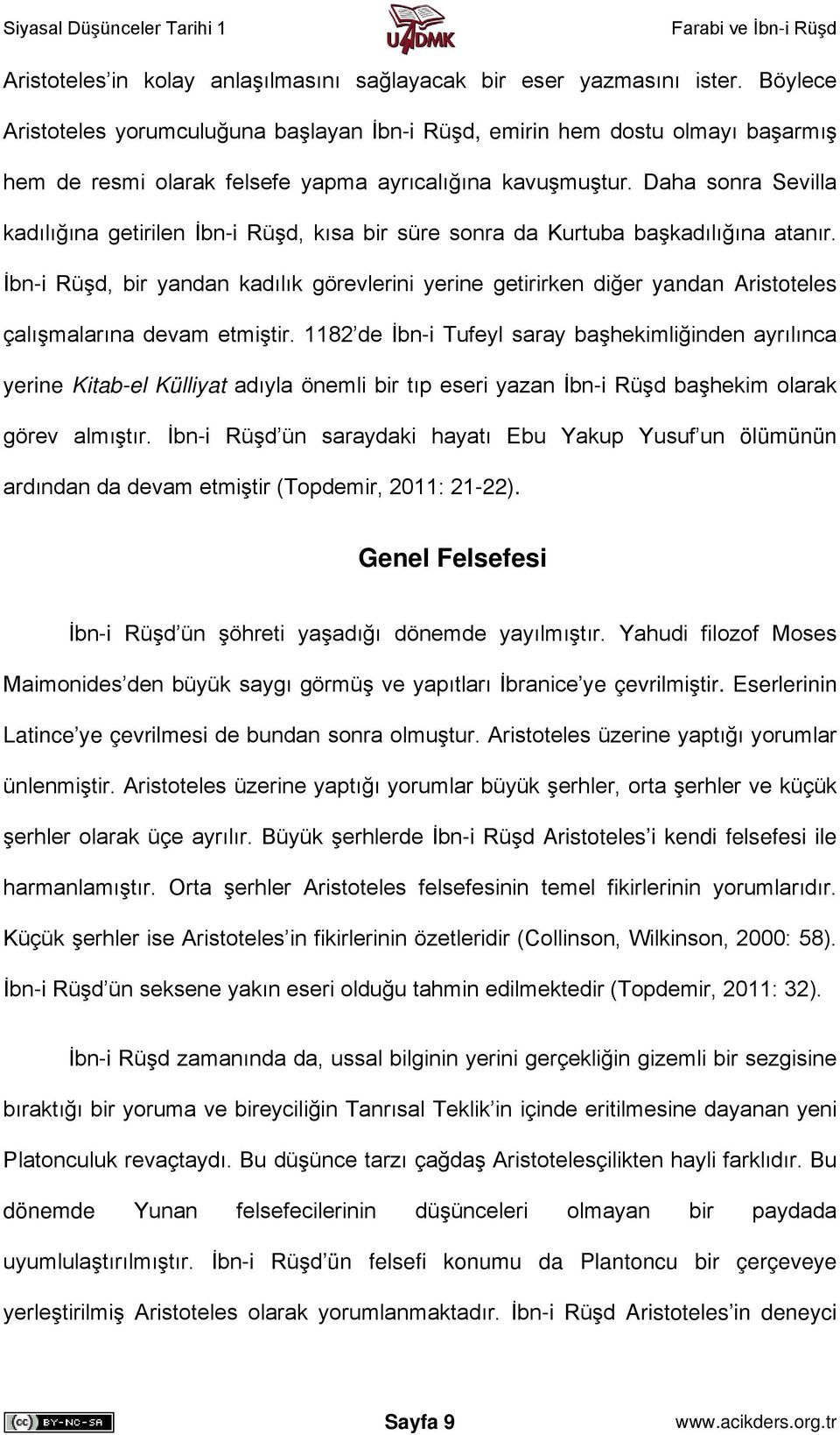 Daha sonra Sevilla kadılığına getirilen İbn-i Rüşd, kısa bir süre sonra da Kurtuba başkadılığına atanır.