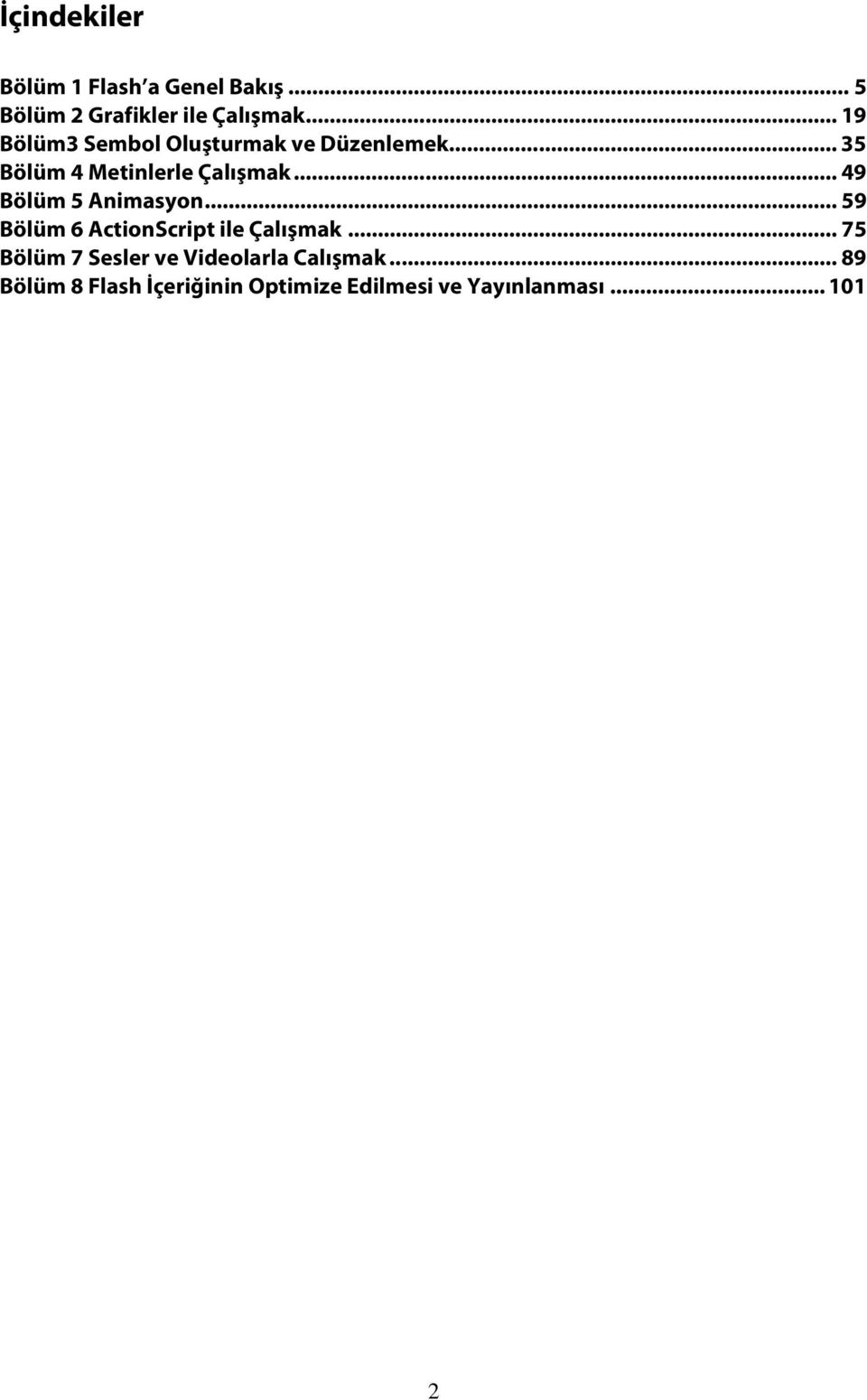 .. 49 Bölüm 5 Animasyon... 59 Bölüm 6 ActionScript ile Çalışmak.