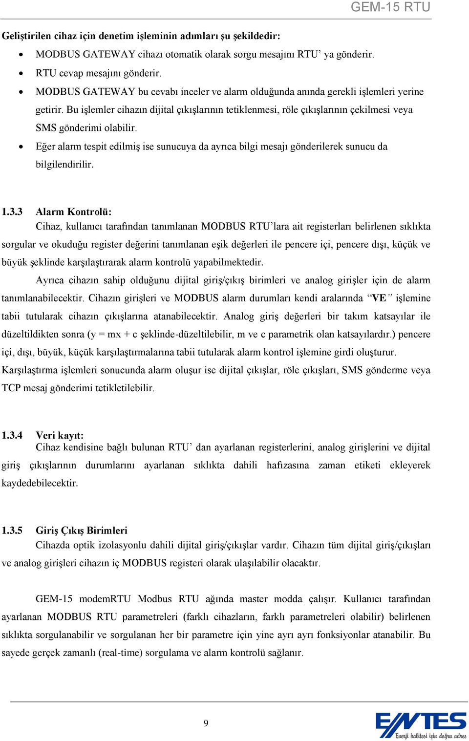 Bu işlemler cihazın dijital çıkışlarının tetiklenmesi, röle çıkışlarının çekilmesi veya SMS gönderimi olabilir.