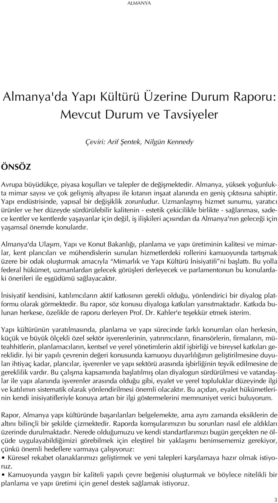 Uzmanlaflm fl hizmet sunumu, yarat c ürünler ve her düzeyde sürdürülebilir kalitenin - estetik çekicilikle birlikte - sa lanmas, sadece kentler ve kentlerde yaflayanlar için de il, ifl iliflkileri aç