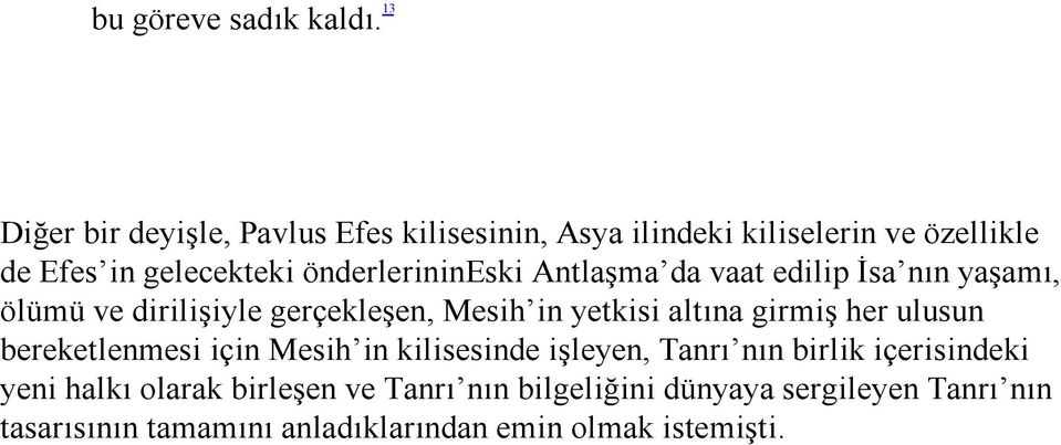 önderlerinineski Antlaşma da vaat edilip İsa nın yaşamı, ölümü ve dirilişiyle gerçekleşen, Mesih in yetkisi altına