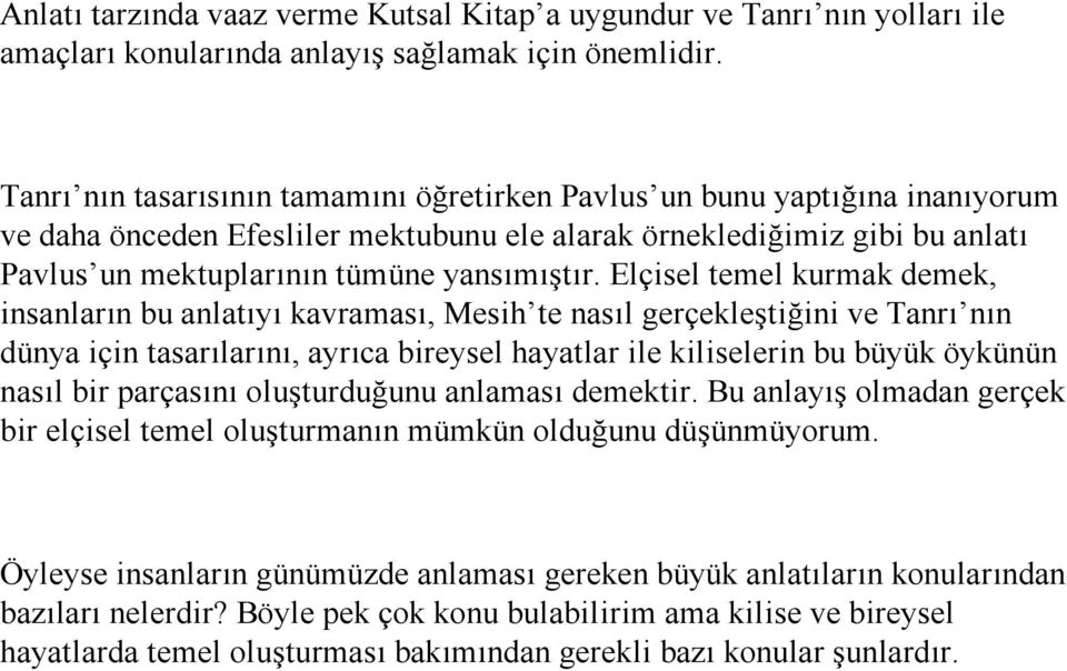 Elçisel temel kurmak demek, insanların bu anlatıyı kavraması, Mesih te nasıl gerçekleştiğini ve Tanrı nın dünya için tasarılarını, ayrıca bireysel hayatlar ile kiliselerin bu büyük öykünün nasıl bir