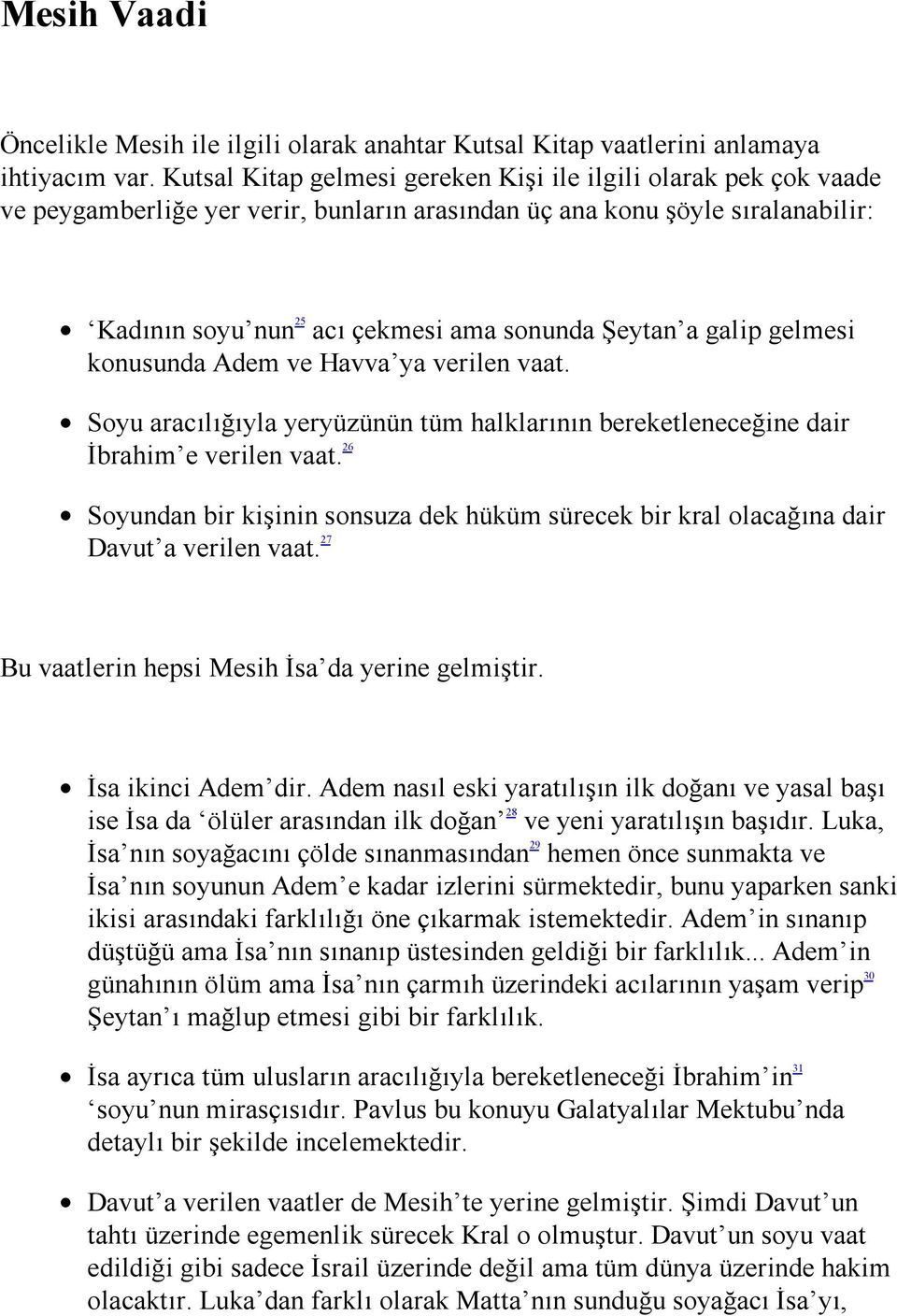 galip gelmesi konusunda Adem ve Havva ya verilen vaat. Soyu aracılığıyla yeryüzünün tüm halklarının bereketleneceğine dair İbrahim e verilen vaat.