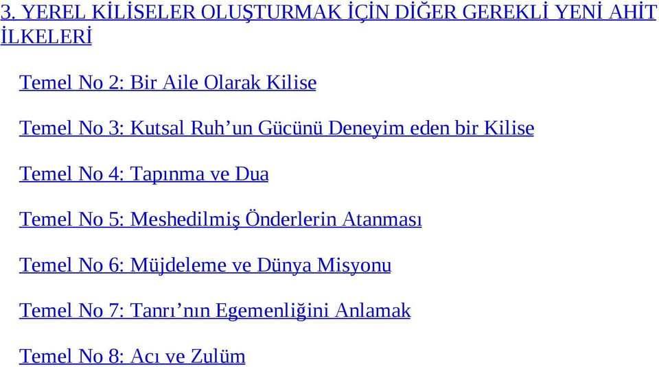 4: Tapınma ve Dua Temel No 5: Meshedilmiş Önderlerin Atanması Temel No 6: Müjdeleme