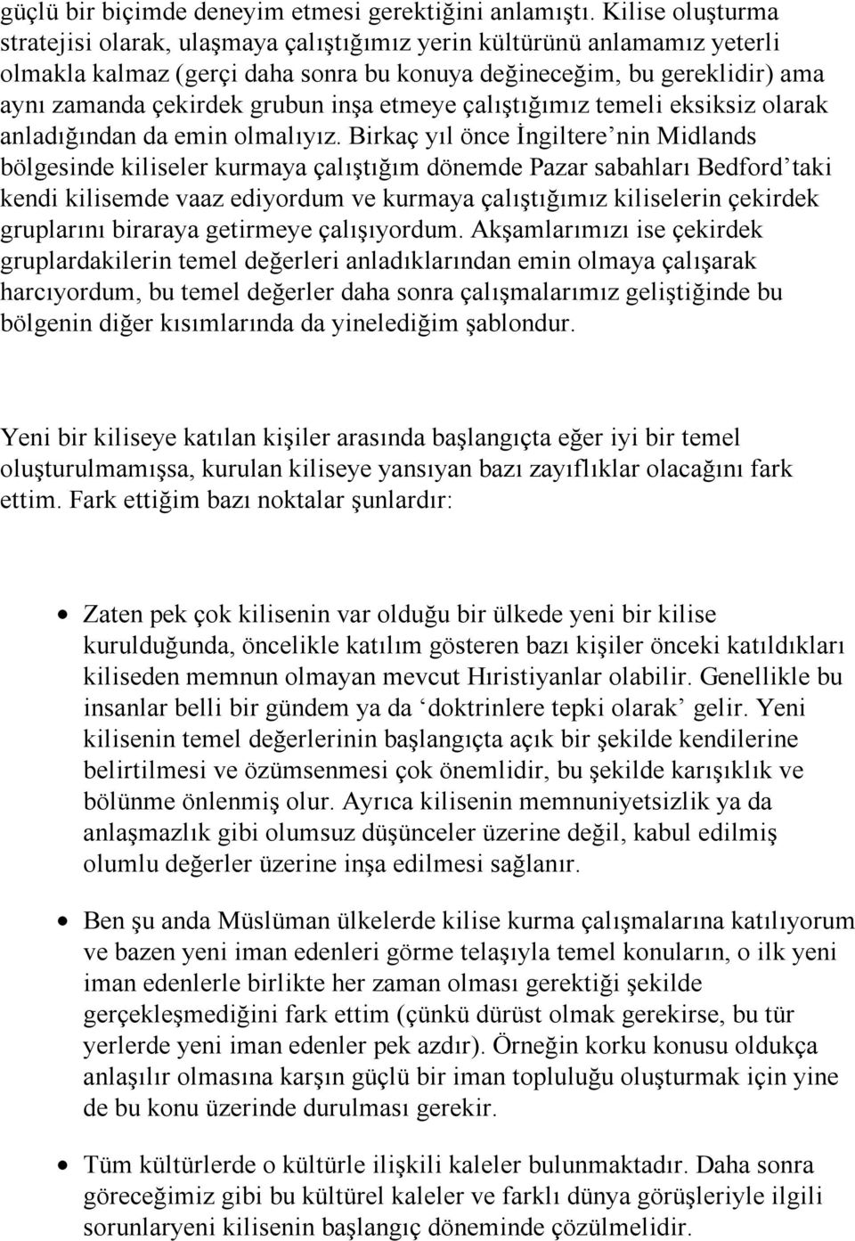 inşa etmeye çalıştığımız temeli eksiksiz olarak anladığından da emin olmalıyız.