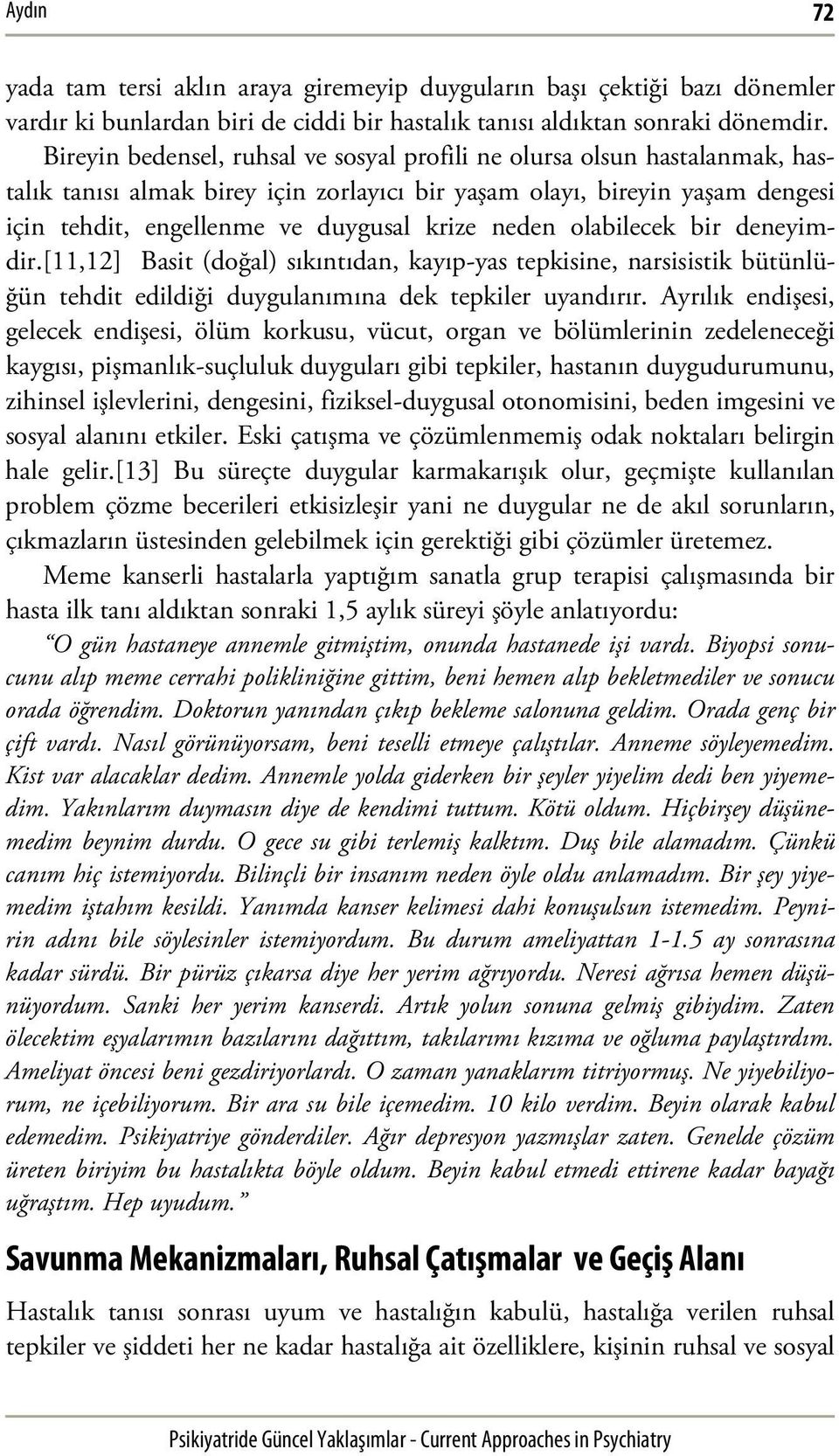 neden olabilecek bir deneyimdir.[11,12] Basit (doğal) sıkıntıdan, kayıp-yas tepkisine, narsisistik bütünlüğün tehdit edildiği duygulanımına dek tepkiler uyandırır.