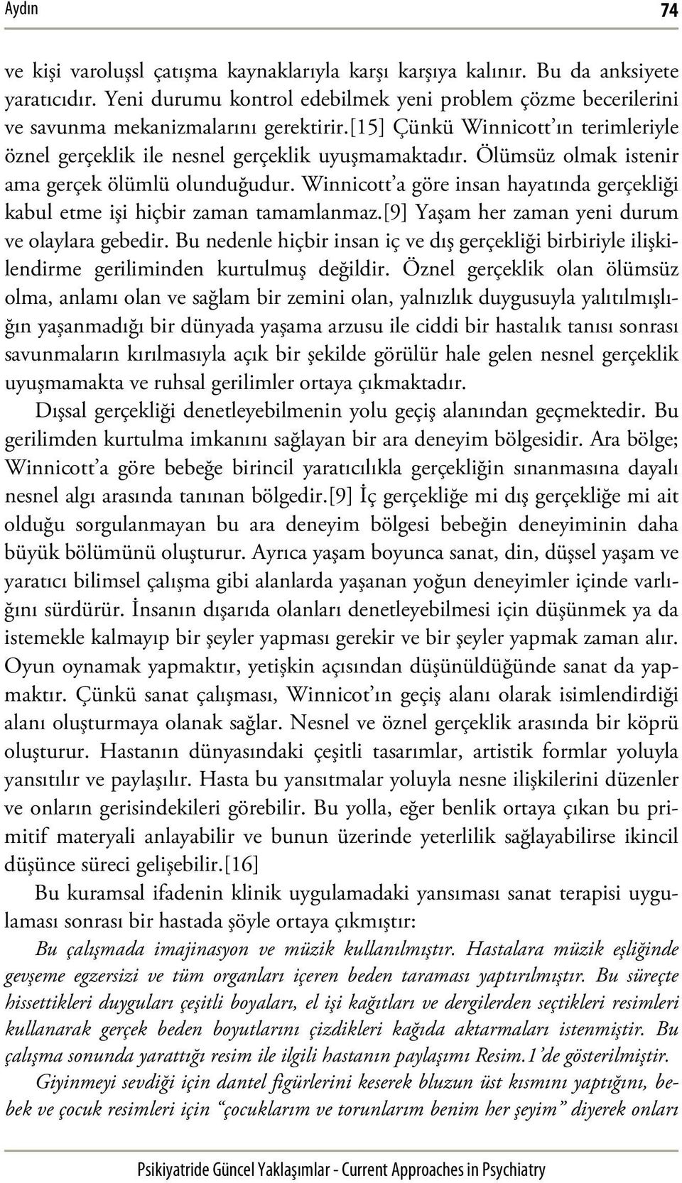 Ölümsüz olmak istenir ama gerçek ölümlü olunduğudur. Winnicott a göre insan hayatında gerçekliği kabul etme işi hiçbir zaman tamamlanmaz.[9] Yaşam her zaman yeni durum ve olaylara gebedir.