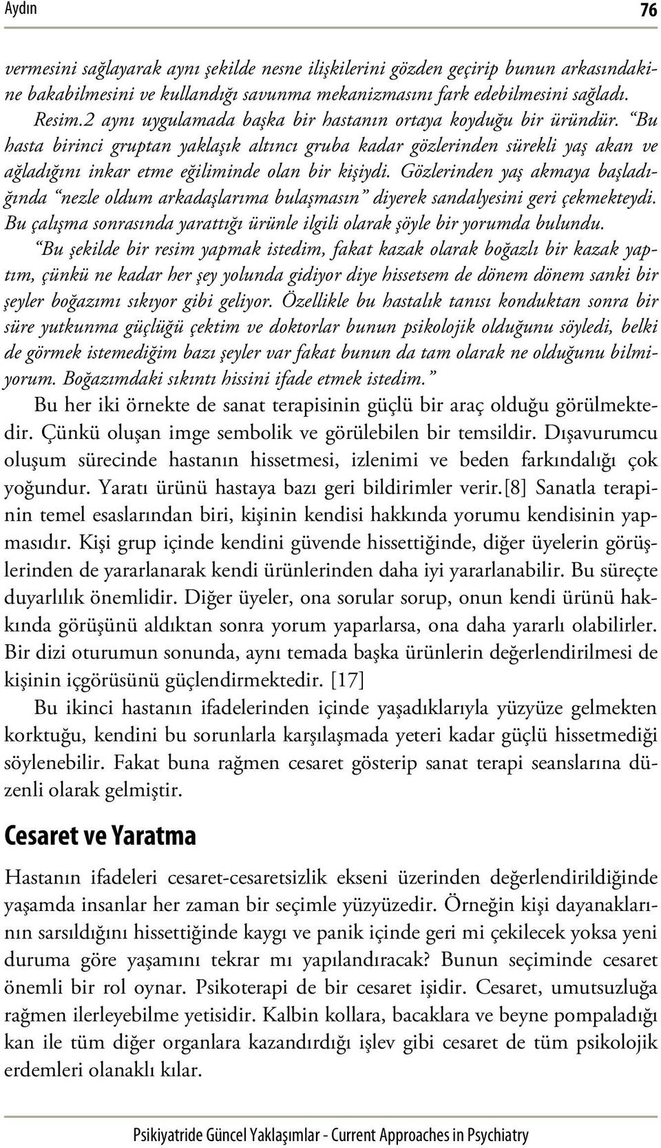 Bu hasta birinci gruptan yaklaşık altıncı gruba kadar gözlerinden sürekli yaş akan ve ağladığını inkar etme eğiliminde olan bir kişiydi.