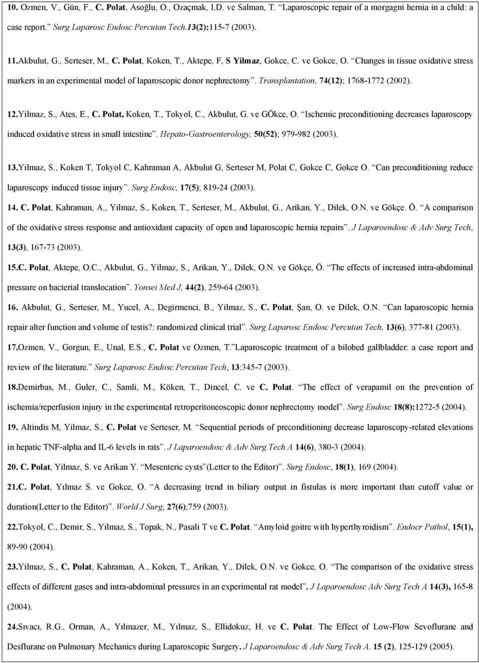 Transplantation, 74(12); 1768-1772 (2002). 12.Yilmaz, S., Ates, E., C. Polat, Koken, T., Tokyol, C., Akbulut, G. ve GÖkce, O.