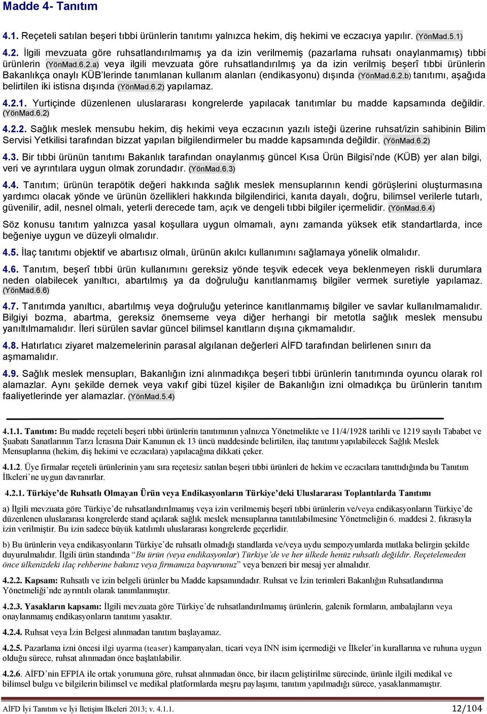 a) veya ilgili mevzuata göre ruhsatlandırılmış ya da izin verilmiş beşerî tıbbi ürünlerin Bakanlıkça onaylı KÜB lerinde tanımlanan kullanım alanları (endikasyonu) dışında (YönMad.6.2.