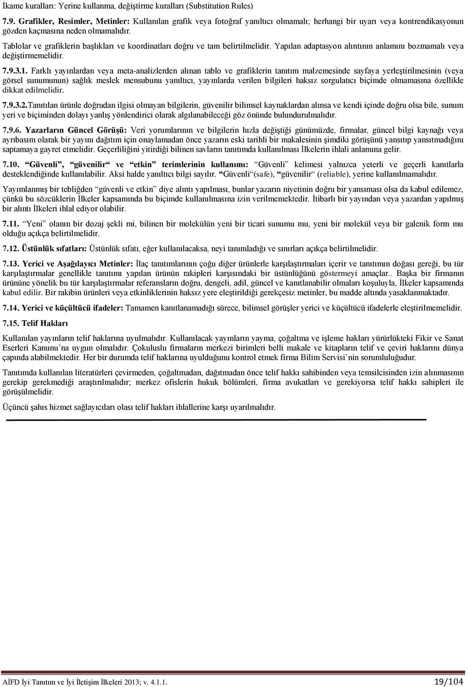 Tablolar ve grafiklerin başlıkları ve koordinatları doğru ve tam belirtilmelidir. Yapılan adaptasyon alıntının anlamını bozmamalı veya değiştirmemelidir. 7.9.3.1.